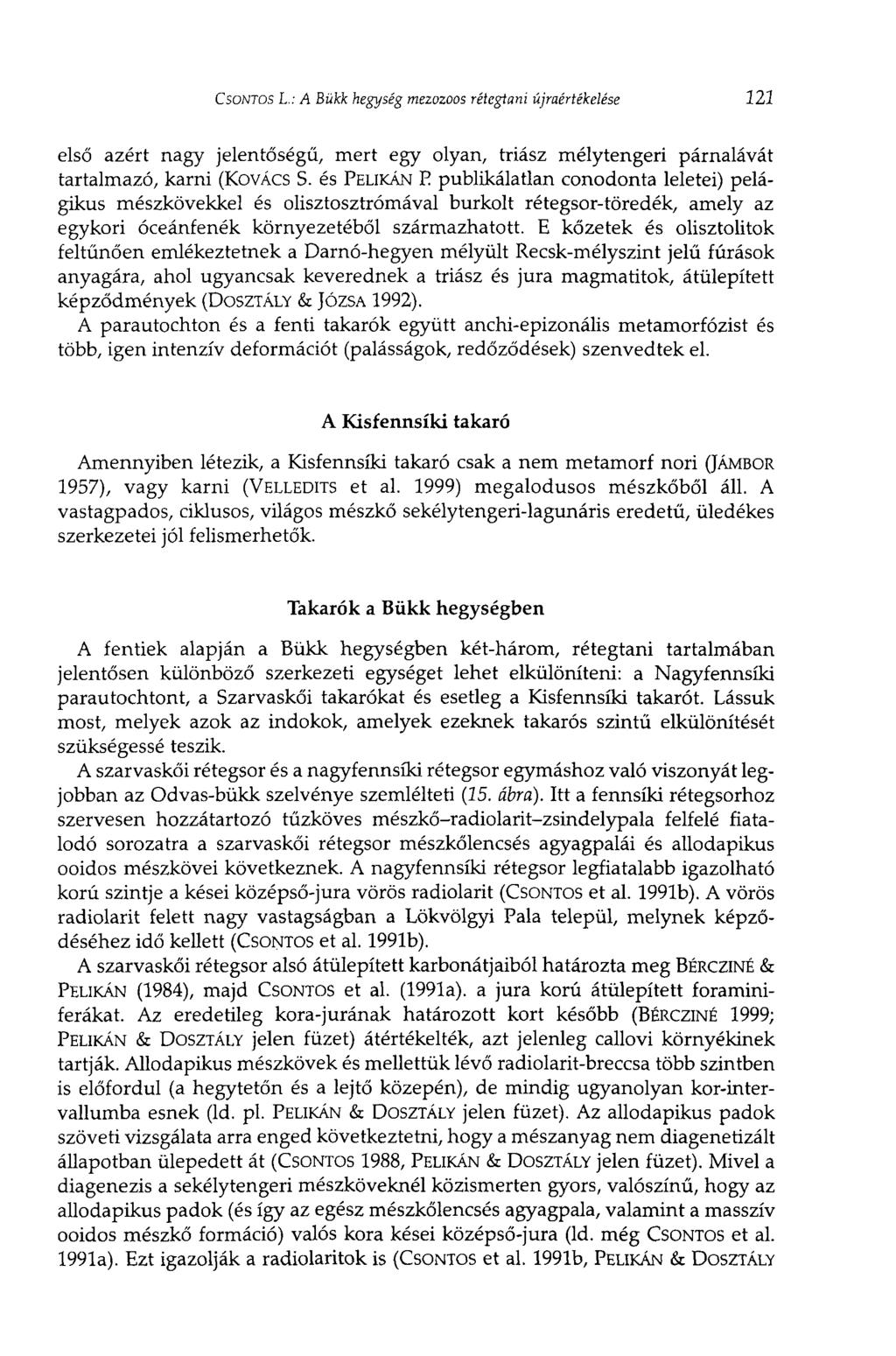 CSONTOS L.: A Bükk hegység mezozoos rétegtani újraértékelése 121 első azért nagy jelentőségű, mert egy olyan, triász mélytengeri párnalávát tartalmazó, karni (KOVÁCS S.