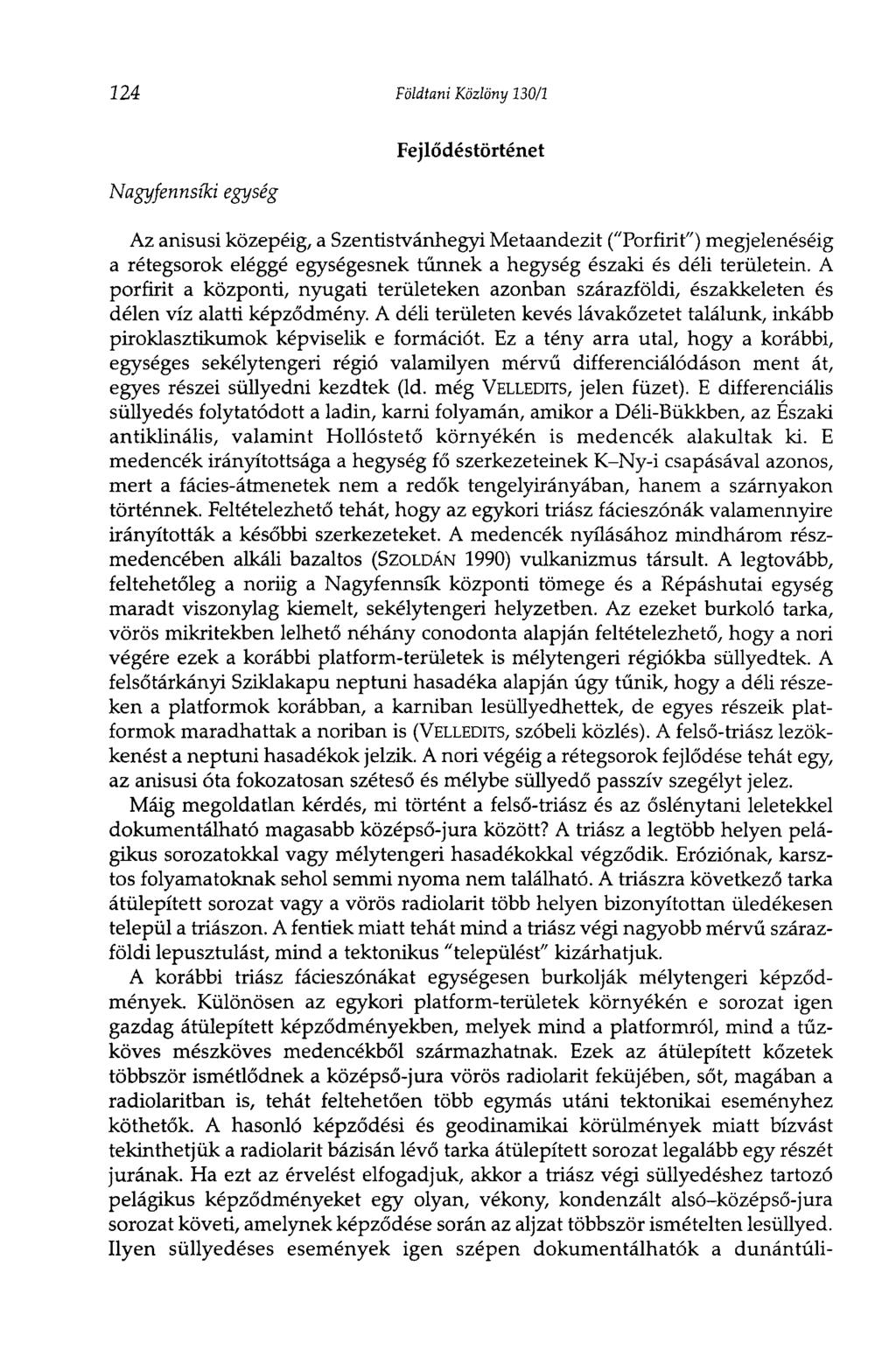 224 Földtani Közlöny 130/1 Nagyfennsíki egység Fejlődéstörténet Az anisusi közepéig, a Szentistvánhegyi Metaandezit ("Porfirit") megjelenéséig a rétegsorok eléggé egységesnek tűnnek a hegység északi