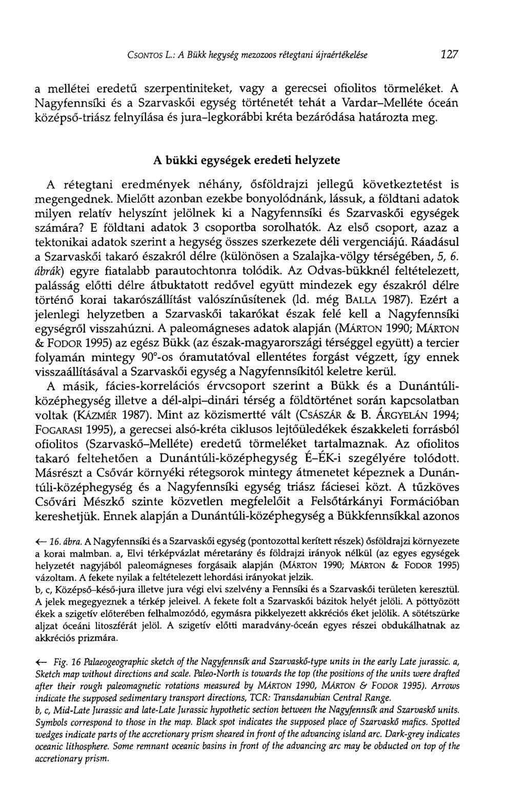 CSONTOS L.: A Bükk hegység mezozoos rétegtani újraértékelése 127 a mellétéi eredetű szerpentiniteket, vagy a gerecsei ofiolitos törmeléket.