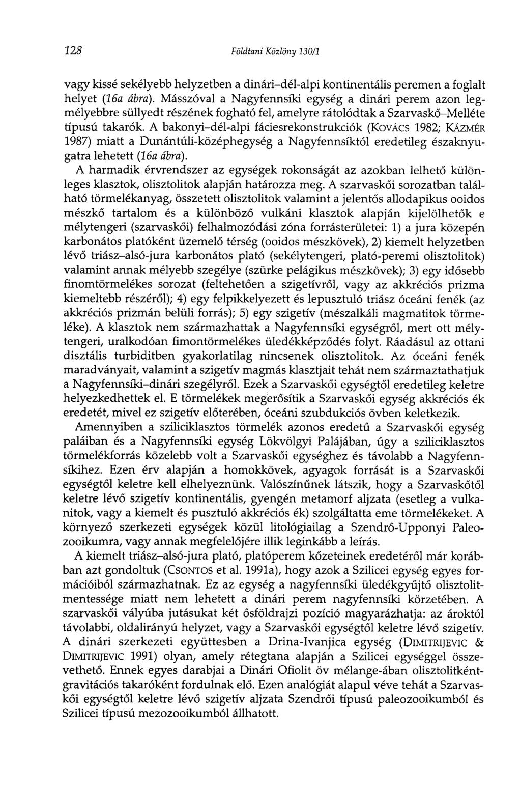 128 Földtani Közlöny 130/1 vagy kissé sekélyebb helyzetben a dinári-dél-alpi kontinentális peremen a foglalt helyet (16a ábra).