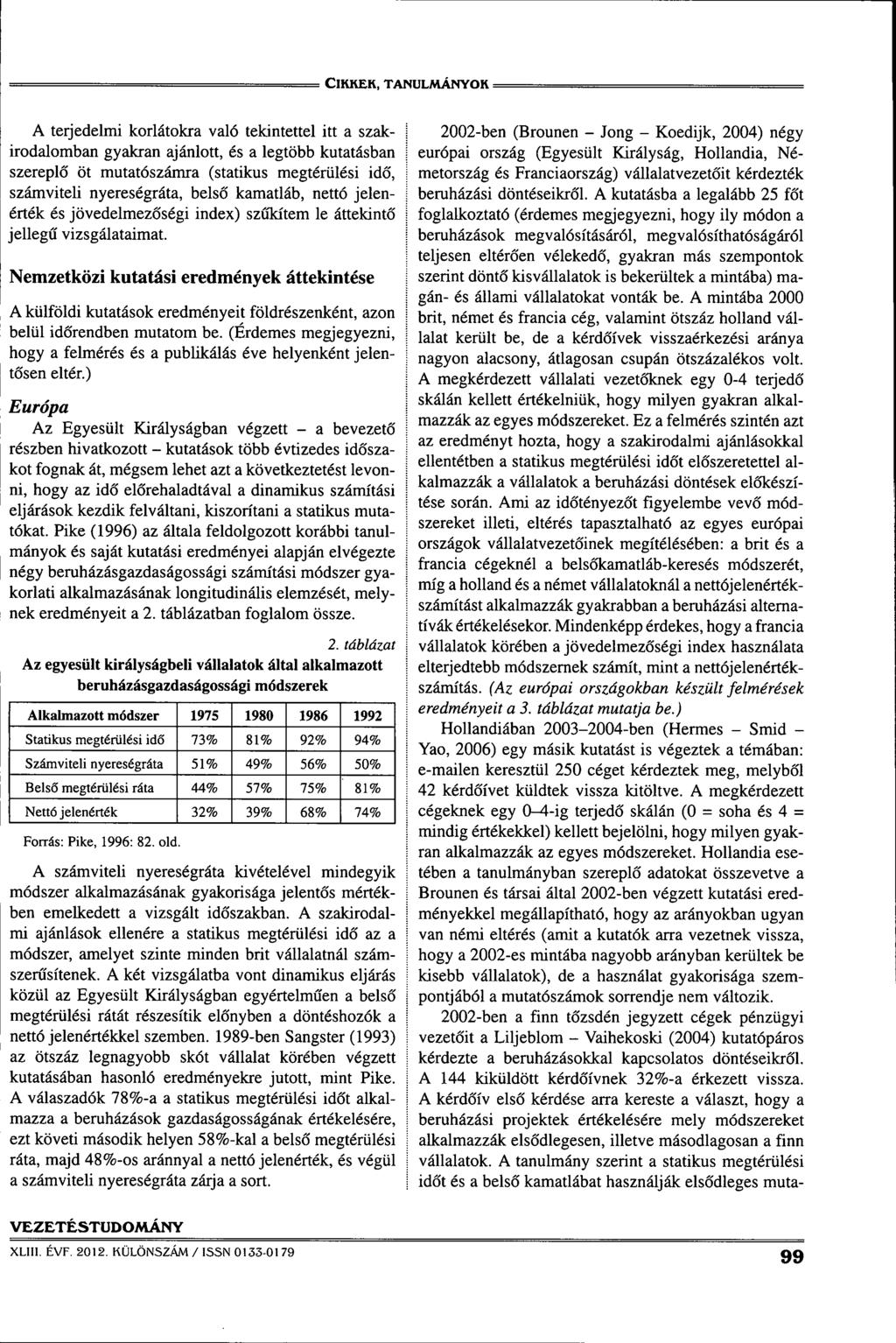 CIRRER, TANULMÁNYOR = A terjedelmi korlátokra való tekintettel itt a szakirodalomban gyakran ajánlott, és a legtöbb kutatásban szereplô öt mutatószámra (statikus megtérülési ido, számviteli