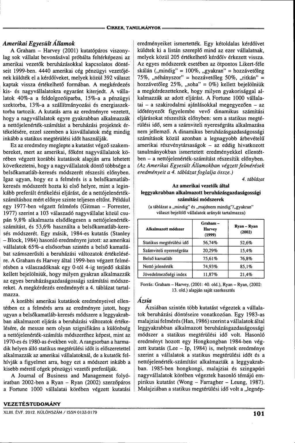 ClHKEK, TANtJLAlÁNYOK = Amerikai Egyesült Államok A Graham - Harvey (2001) kutatópáros viszonylag sok vállalat bevonásával próbálta feltérképezni az amerikai vezetôk bemházásokkal kapcsolatos