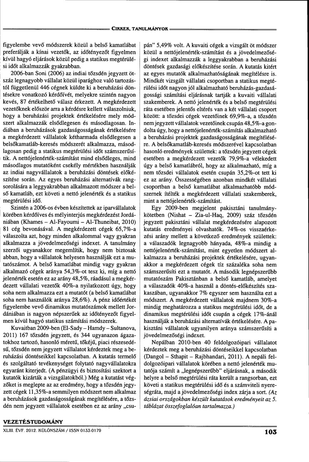 : ClKKEK, TANULMÁNYOK = flgyelembe vevô módszerek közül a belsô kamatlábat preferálják a kínai vezetôk, az idôtényezôt figyelmen kívül hagyó eljárások közül pedig a statikus megtérülési idot