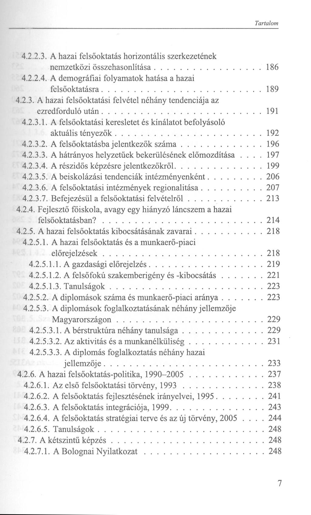 4.2.2.3. A hazai felsőoktatás horizontális szerkezetének nemzetközi összehasonlítása 186 4.2.2.4. A demográfiai folyamatok hatása a hazai felsőoktatásra 189 4.2.3. A hazai felsőoktatási felvétel néhány tendenciája az ezredforduló után 191 4.