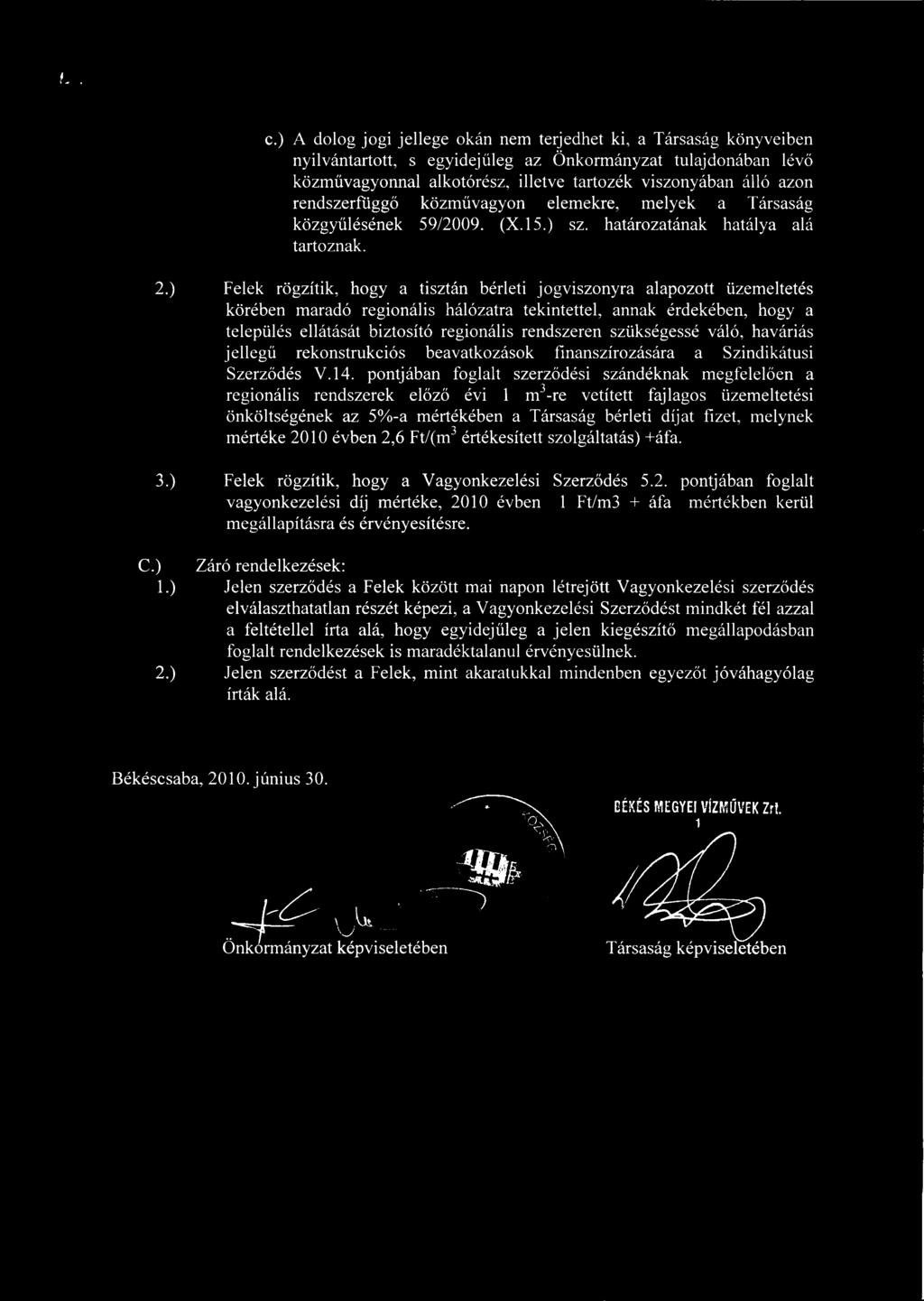 Felek rögzítik, hogy a tisztán bérleti jogviszonyra alapozott üzemeltetés körében maradó regionális hálózatra tekintettel, annak érdekében, hogy a település ellátását biztosító regionális rendszeren