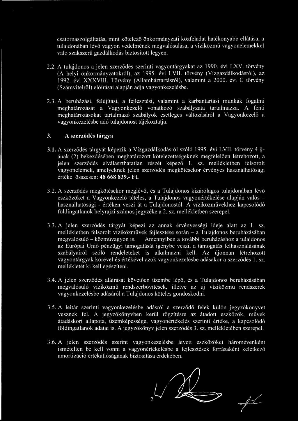 évi XXXVIII. Törvény (Államháztartásról), valamint a 2000. évi C törvény (Számvitelről) előírásai alapján adja vagyonkezelésbe. 2.3.