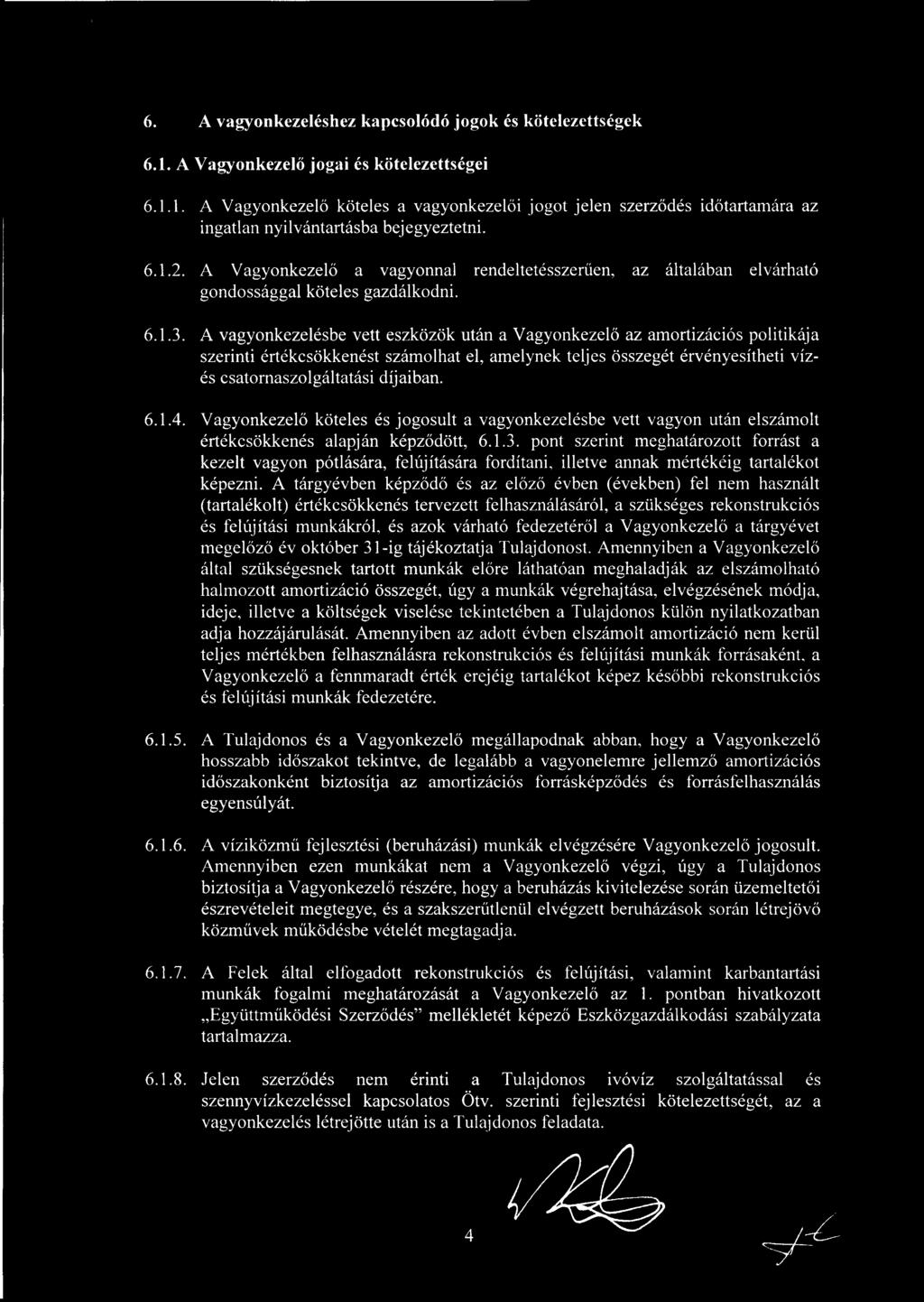 A vagyonkezelésbe vett eszközök után a Vagyonkezel ő az amortizációs politikája szerinti értékcsökkenést számolhat el, amelynek teljes összegét érvényesítheti vízés csatornaszolgáltatási díjaiban. 6.