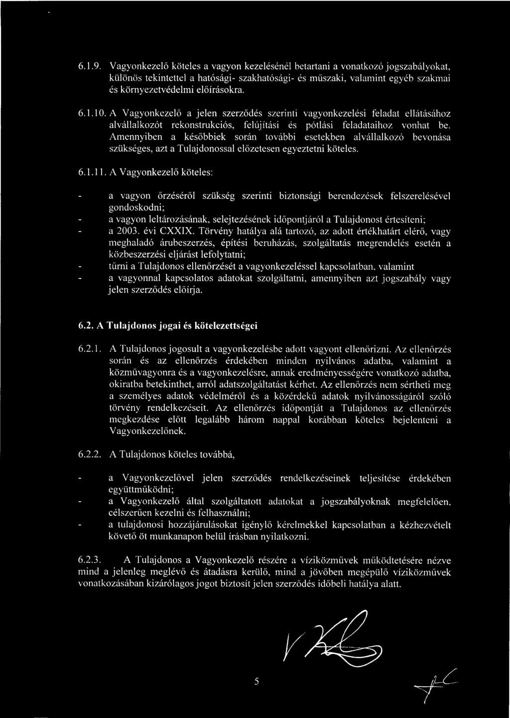 1.10. A Vagyonkezel ő a jelen szerződés szerinti vagyonkezelési feladat ellátásához alvállalkozót rekonstrukciós, felújítási és pótlási feladataihoz vonhat be.