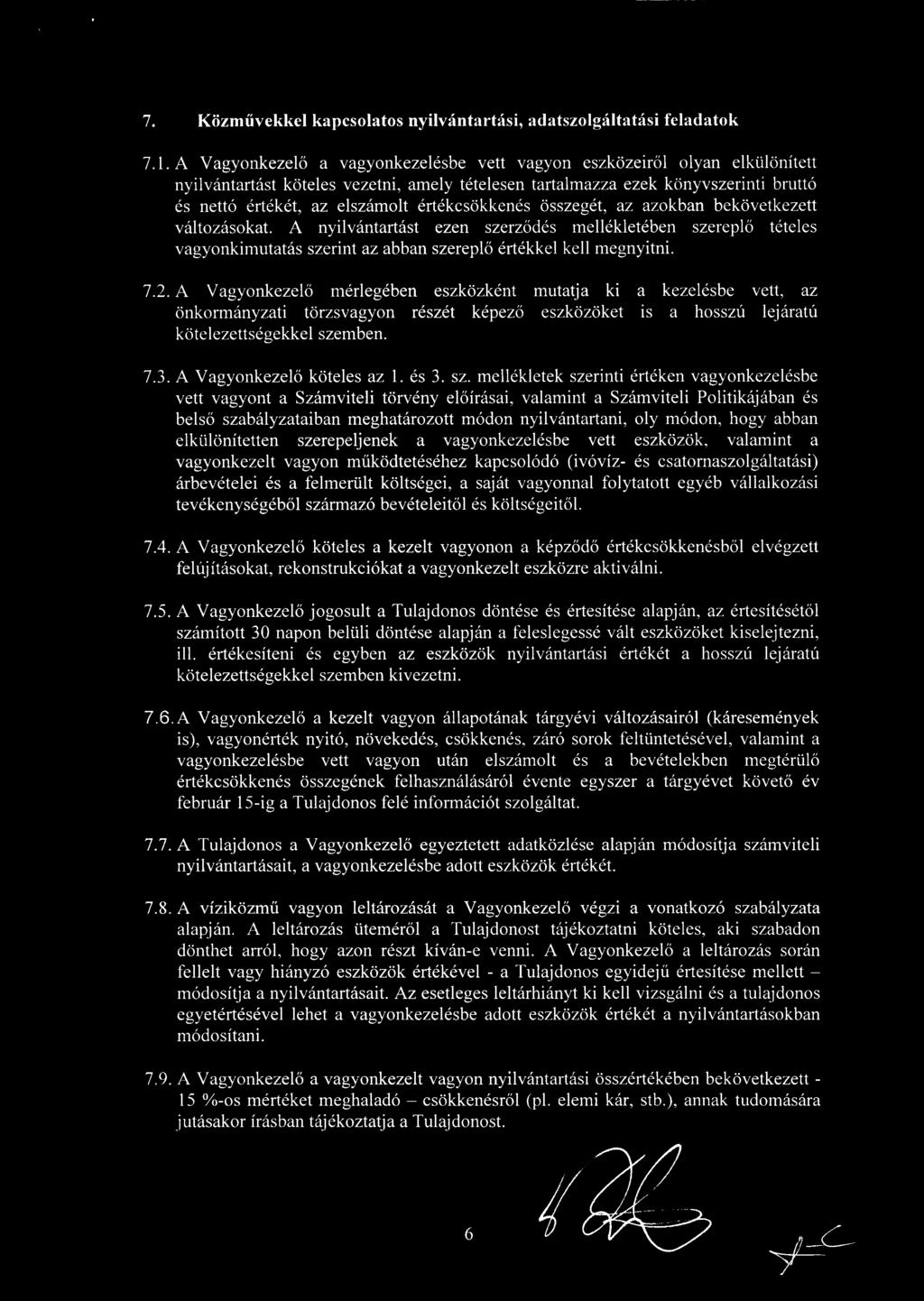 értékcsökkenés összegét, az azokban bekövetkezett változásokat. A nyilvántartást ezen szerz ődés mellékletében szerepl ő tételes vagyonkimutatás szerint az abban szereplő értékkel kell megnyitni. 7.2.