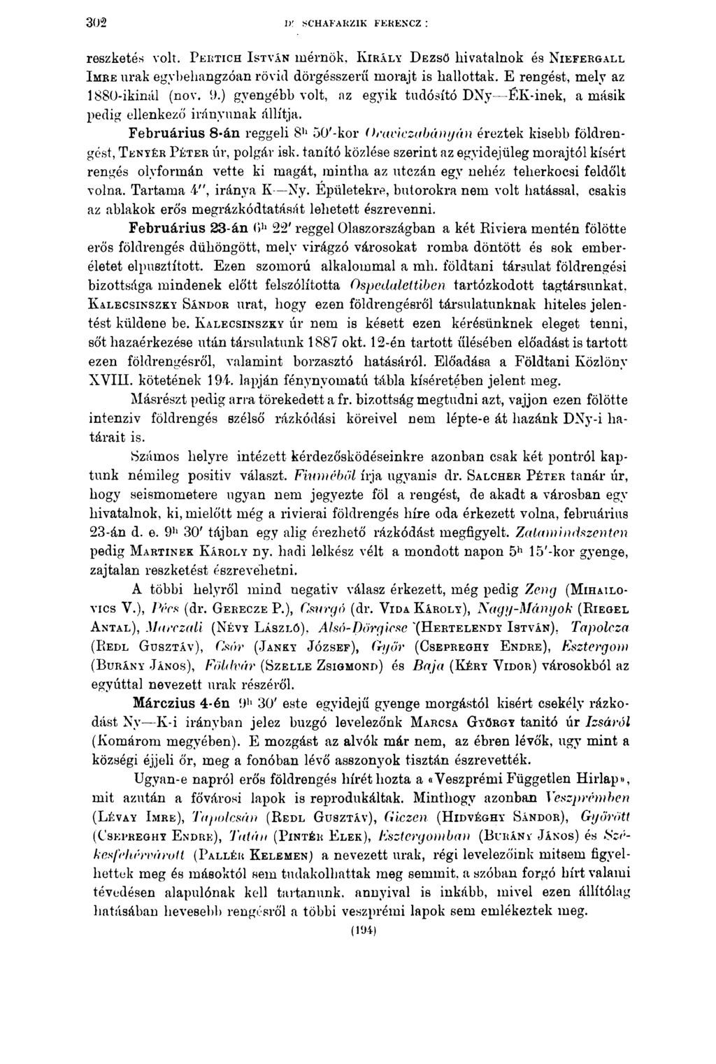 302 1)' SCHAFARZIK FERENCZ : reszketés volt. P e e t ic h I s tv á n mérnök. K ir á ly D ezső hivatalnok és N i e f e r g a l l I m be urak egybehangzóan rövid dörgésszerű morajt is hallottak.