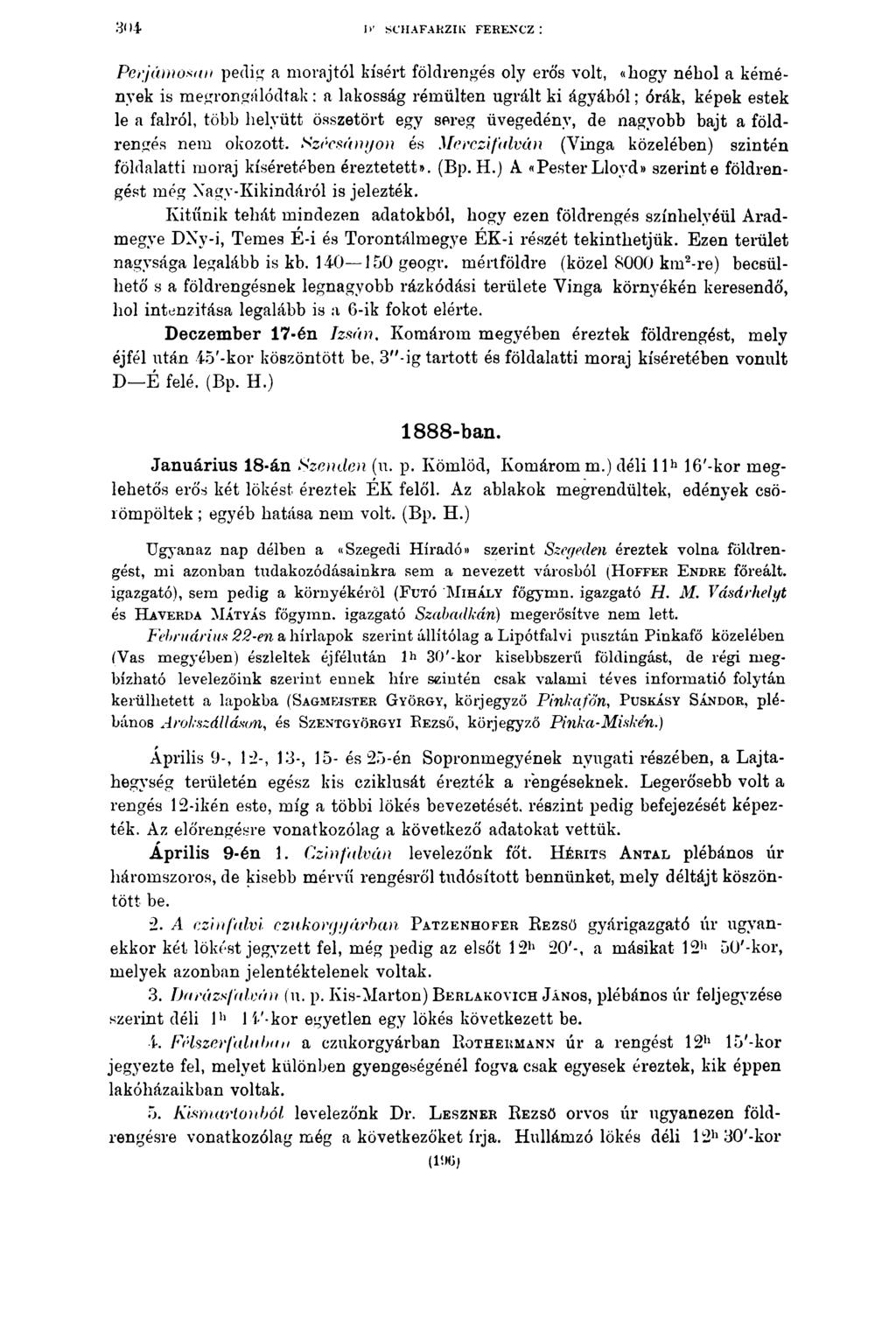 3<»4 I>' SCHAFARZIK FERENCZ : Pcrjámosan pedig a morajtól kísért földrengés oly erős volt, «hogy néhol a kémények is megrongálódtak : a lakosság rémülten ugrált ki ágyából; órák, képek estek le a