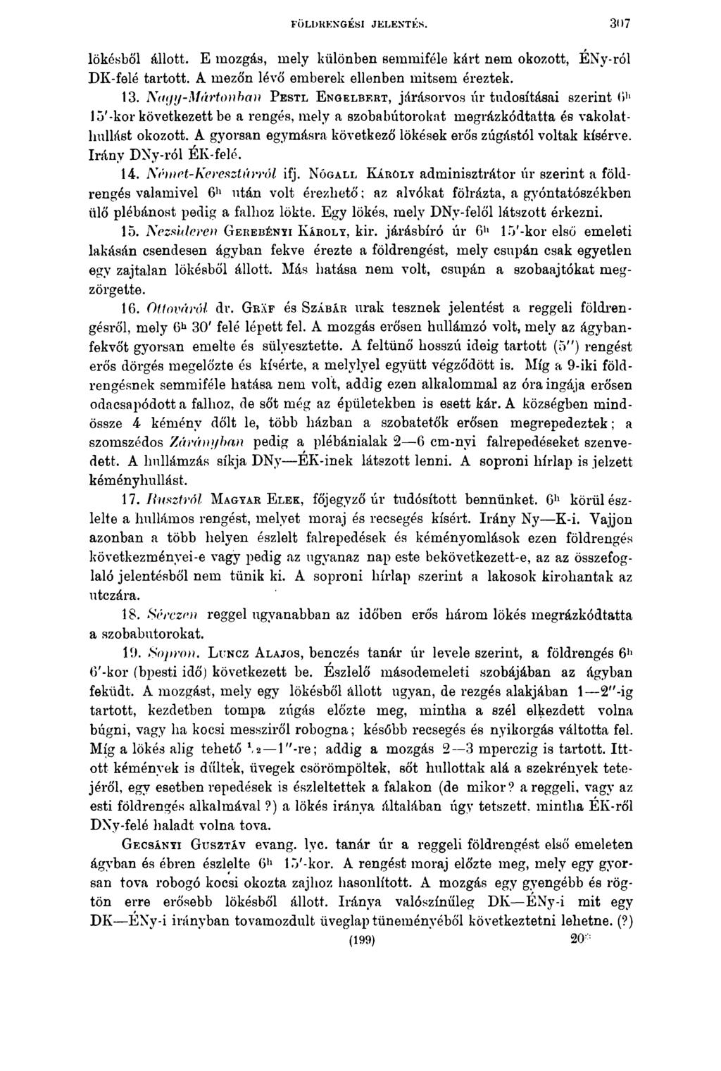 FÖLDRENGÉSI JELENTÉS. 3D7 lökésből állott. E mozgás, mely különben semmiféle kárt nem okozott, ENy-ról DK-felé tartott. A mezőn lévő emberek ellenben mitsem éreztek. 13.