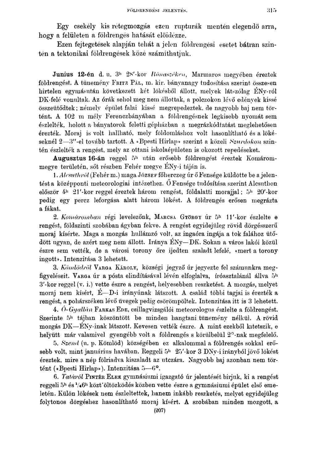 FÖLDRENGÉSI JELENTÉS. Egy csekély kis rétegmozgás ezen rupturák mentén elegendő arra, hogy a felületen a földrengés hatását előidézze.