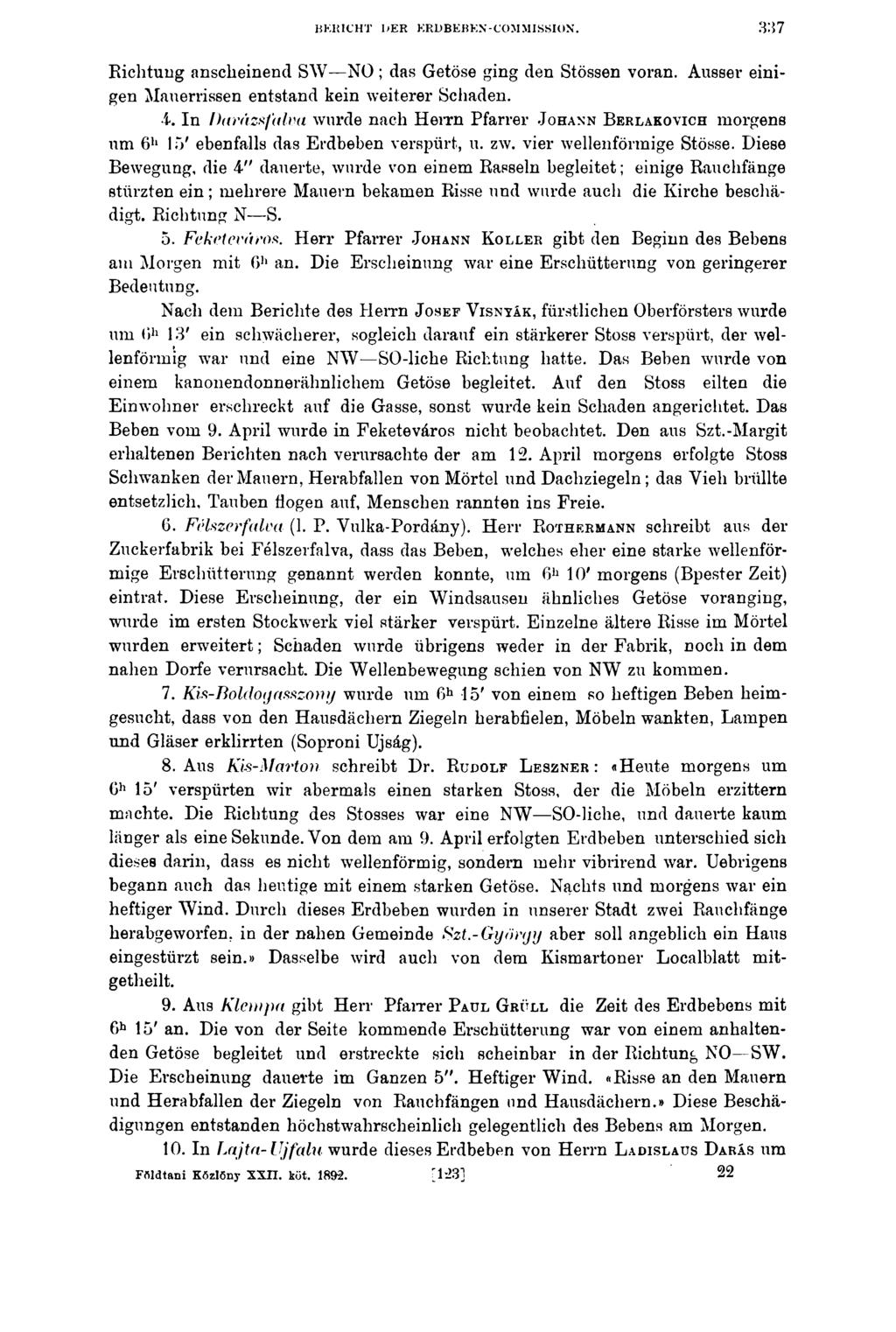 BERICHT I-ER ERDBEBEN-COM MISSION. 337 Richtung anscheinend SW NO ; das Getöse ging den Stössen voran. Ausser einigen Mauerrissen entstand kein weiterer Schaden. 4.