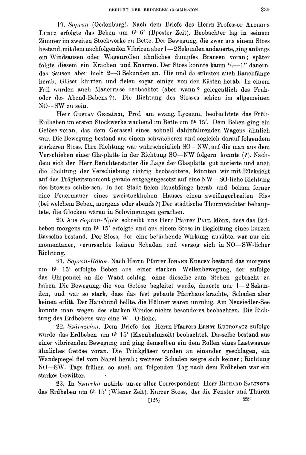 BERICHT 1>ER ERDBEBEN-COMMISSION. 10. So imm (Oedenburg). Nach dem Briefe des Herrn Professor A loisius L u n c z erfolgte das Beben um C>h 6' (Bpester Zeit).