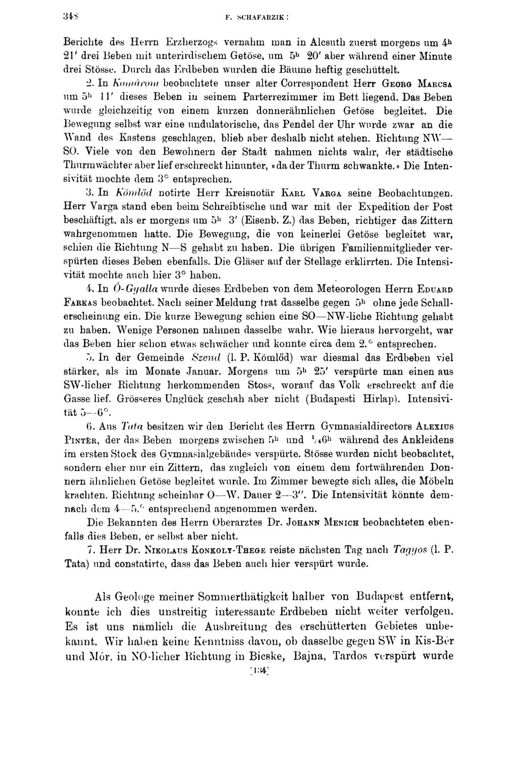 34 S F. SCHAFARZIK : Berichte des Herrn Erzherzogs vernahm man in Alcsuth zuerst morgens um 4h 21' drei Beben mit unterirdischem Getöse, um 5h 20' aber während einer Minute drei Stösse.