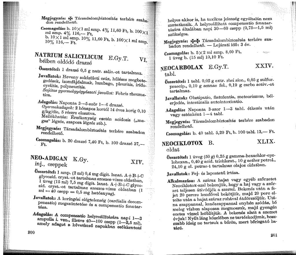 Megjegyzés: ~ Társadalom.biztosítás terhe', don rendelhető. re Csomagolás: b. l O X 1 ml a 0 ml amp. 4% 1 16,-Ft mp. 4% 11,60 Ft, b. b. loxl ml amp roo;, ' ioo1 116-F.,o r1,60 Ft, b. ioox1 mi 10, t.