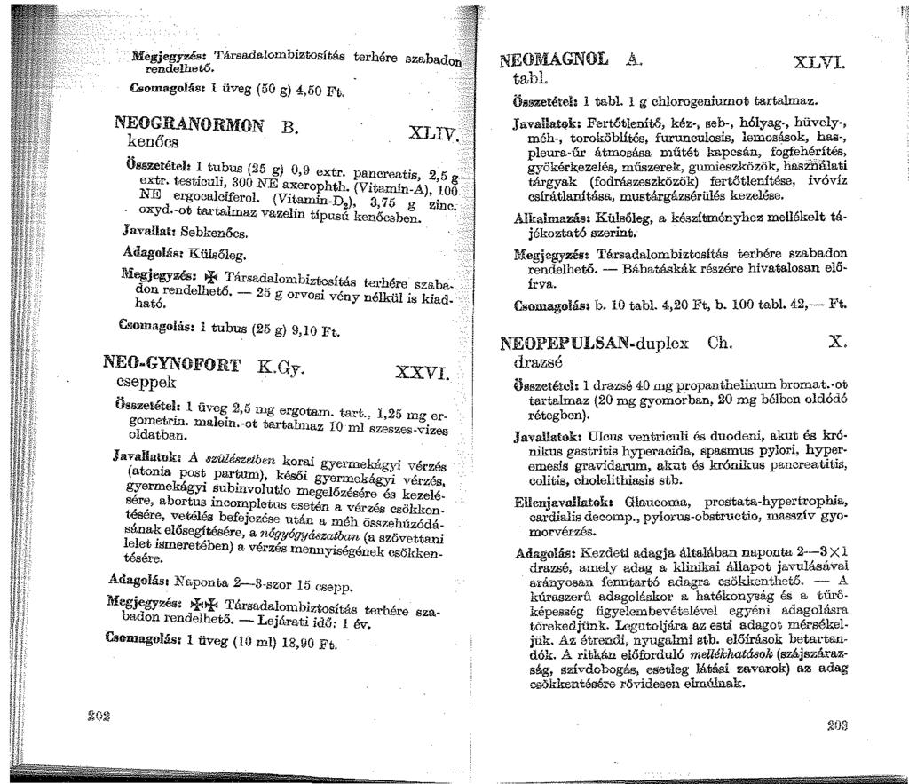 ... Megjegyzés: Társadalombiztosítás terhére szabado... :- - rendelhet6..., Csomagolás: 1 üveg (50 g) 4,50 Ft, NEOGRANORMON B. kenőcs XLIV. Összetétel: ~ tubus (25 g) 0,9 extr. pancreatis 2 5 extr.