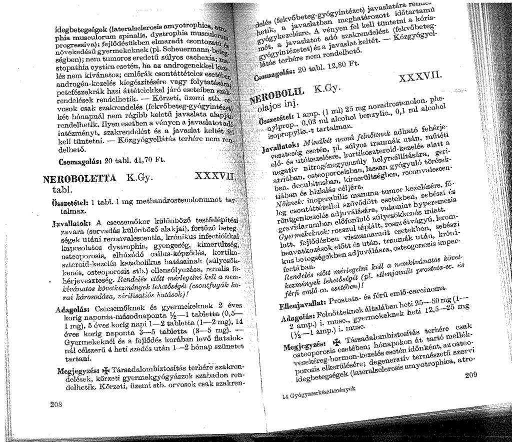 idegbetegségek ( phia musculoru!l;~r_alsc~erosis amyotrophi P:. gressiva); fejlőd P1:':1kalia. dystrophia mus novekedésű esu ben elmaradt e ségben); nen':yermekeknek (pl.