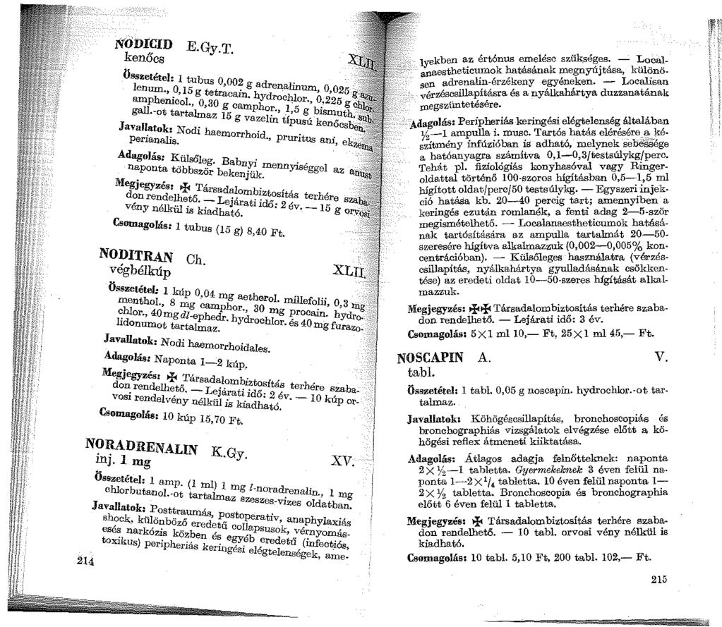 NOD1CID kenőcs E.Gy.T. Összetétel: 1 tubus 0 002 lenum., 0, 15 g tetr~c. g adrenalinum, 0,025 amphenicol 0 30 am. hydroc4j.or 0,225 gg aji., g camphor 1 5 e g.-ot tartalmaz 15.. g bismuth.