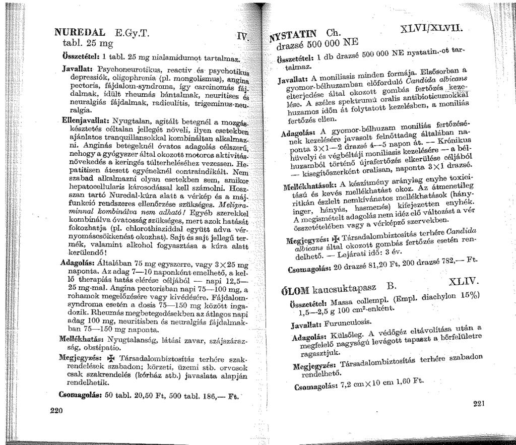 NUREDAL E.Gy.T. tabi. 25 mg 220 Összetétel: 1 tabl. 25 mg nialanllduma:t tartalmaz. Javallat: Psychoneurotikus, reactiv és- psychotikua depressiók, oligophi'enía (pl.