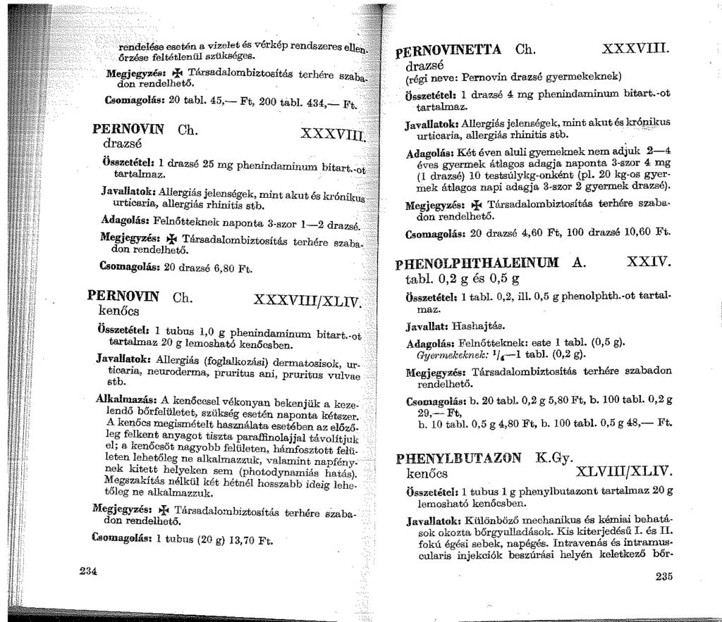 rendelése esetén a vizelet és vérkép rendszeres őrzése feltétlenül szükséges. Megjegyzés: + Társadalombiztosítás terhére don rendelhető. Csoniagolás: 20 tabi. 45,- Ft, 200 tfi.bl. 434,- Ft.