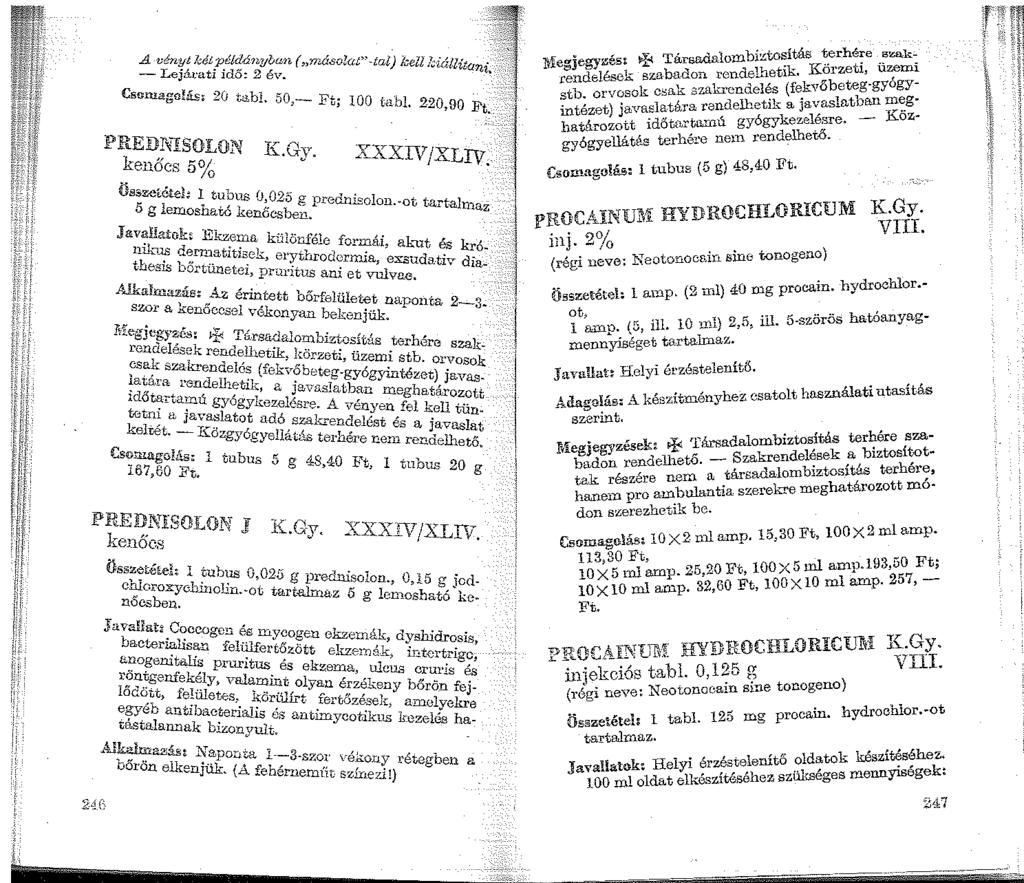 A vl én'i(~ kjt.p_étdányoan ( másolat"-tal;' ke'l '": ~ll' - ejat ati idő: 2 év. ' ~-or< itani. Cs$mag11Uiso 20 tabl. 50 _ 11'-.. ' ~ UJ 100 t.abl. 220,90 F't. PREDNISOLON K.Gy.. T T kenőcs 5% - li.
