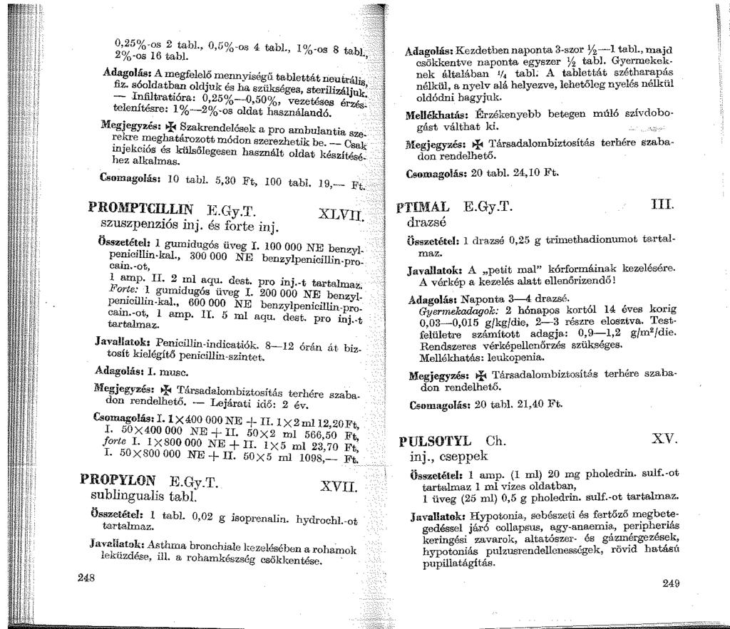 0,25%-os 2 tabl., O,ű%-os 4 tabl., 1 %-os 8 tabi 2%-os 16 tabl. ' Adagolás: A megfelelő mennyiségű tablettát neutrális fiz. sóoldatban oldjuk és ha sziikséges, swrilizá.