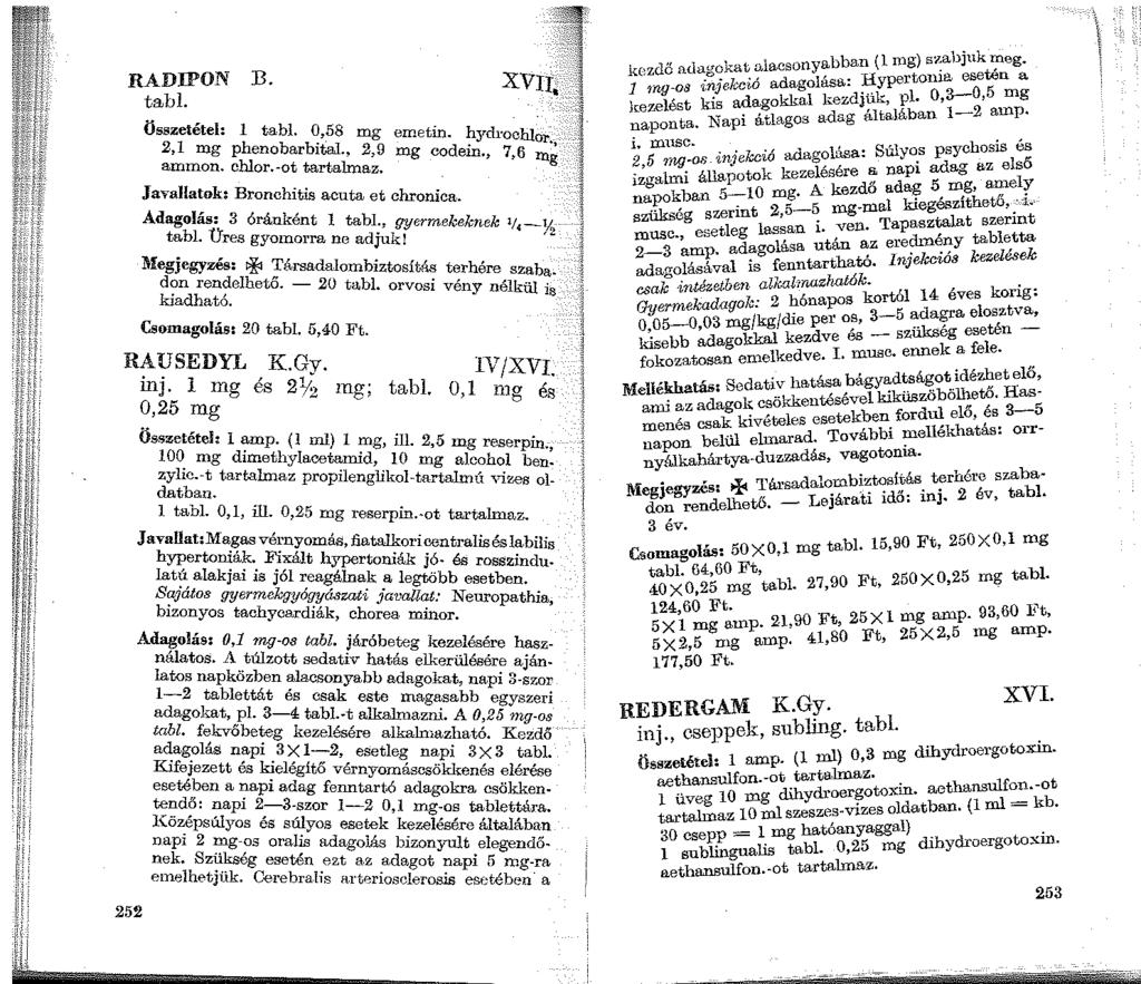 RADIPON B. tabi. Összetétel: 1 tabl 0 58 2,1 mg phenob~rbiíai ~ emetm. ~ydrocblor ammon. chlor.-ot tartahua;. mg code1n., 7,6 m~ Javallatok: Bronchitis acuta et chr oruca.