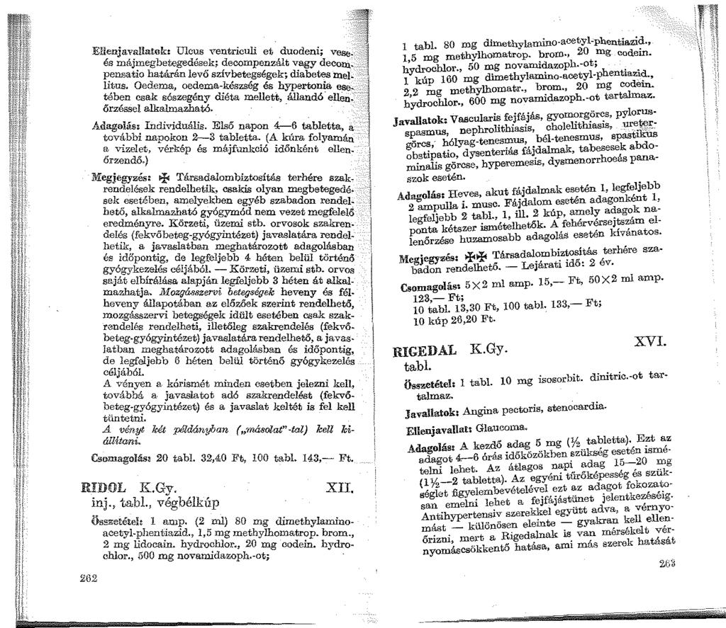 EHenjavaila.tok: U1cus ventriculi et duodeni; vese: és májmegbetegedések; decompenzált vagy deeom. pensatio határán levő szívbetegségek; diabetes znellitus. Oedema, oedem.