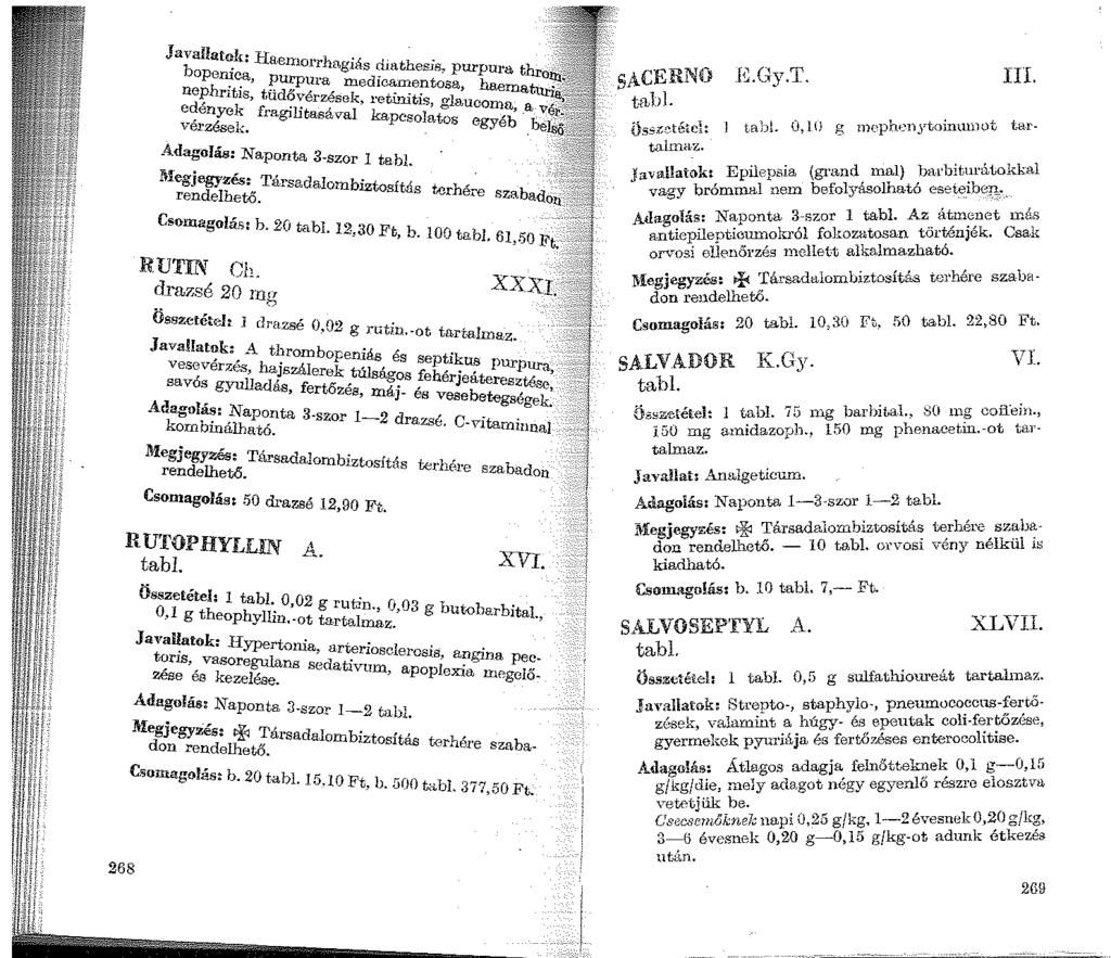 268 Javallatok Hae. bopeni niorrhag1ás djathesis, purpura thr ne h. c;a,?.u;riura medicamentosa, haem P ritis, tudővérzések retinitis <:»l aturj ~~:~:t. fragilitasával' kapcsoi~,t~sau~;~~ _ab v _4.
