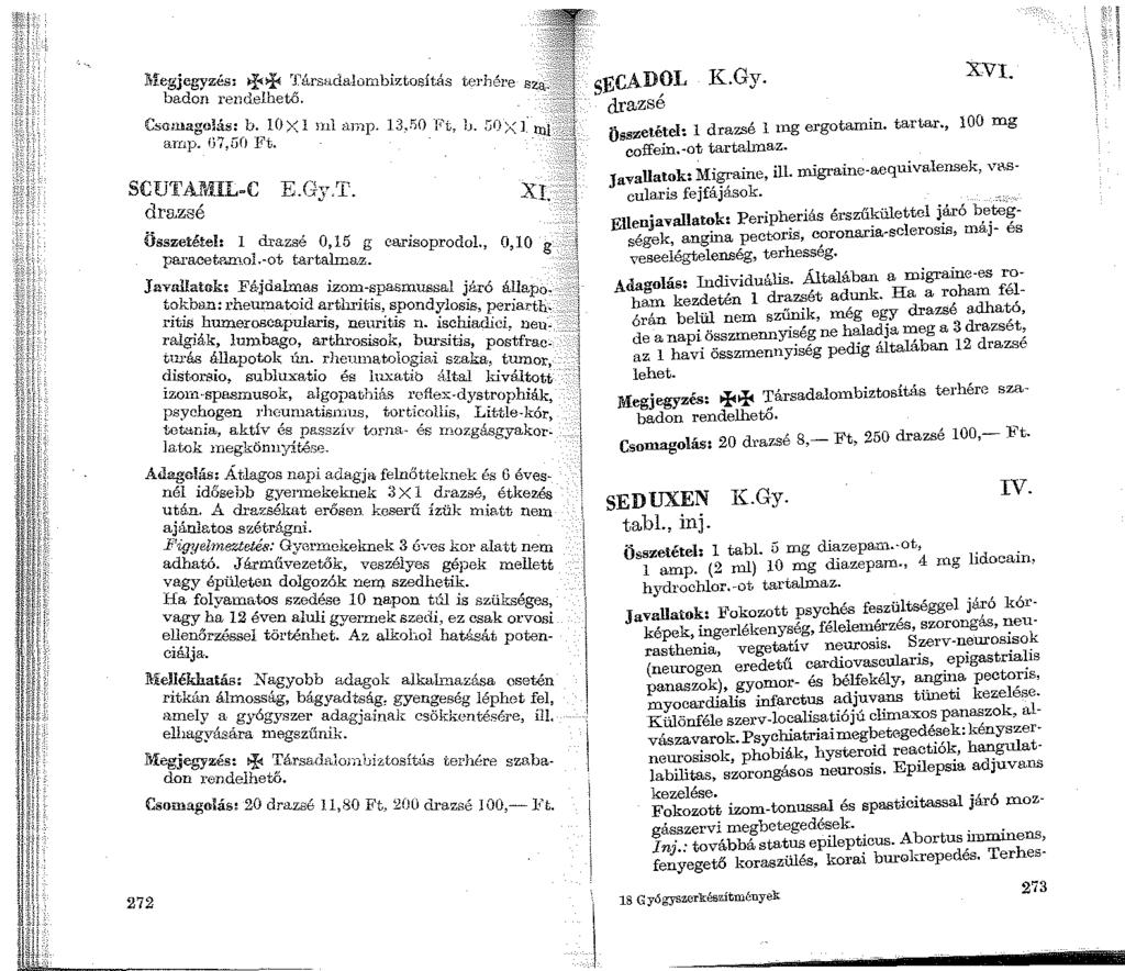 ! l'.r:eg;egyzés:. ~"I:+ Tú.rsadalombizto.$Ítás terhére badon rend_elhető. Csen1agolás: b. l()xl inl an1p. 13,.1)0 Ft, lj.!)():.:] arnp. f\7,go J:i't. '' SClJTAl'dIL-C E.Gy.T. drazsé XI.