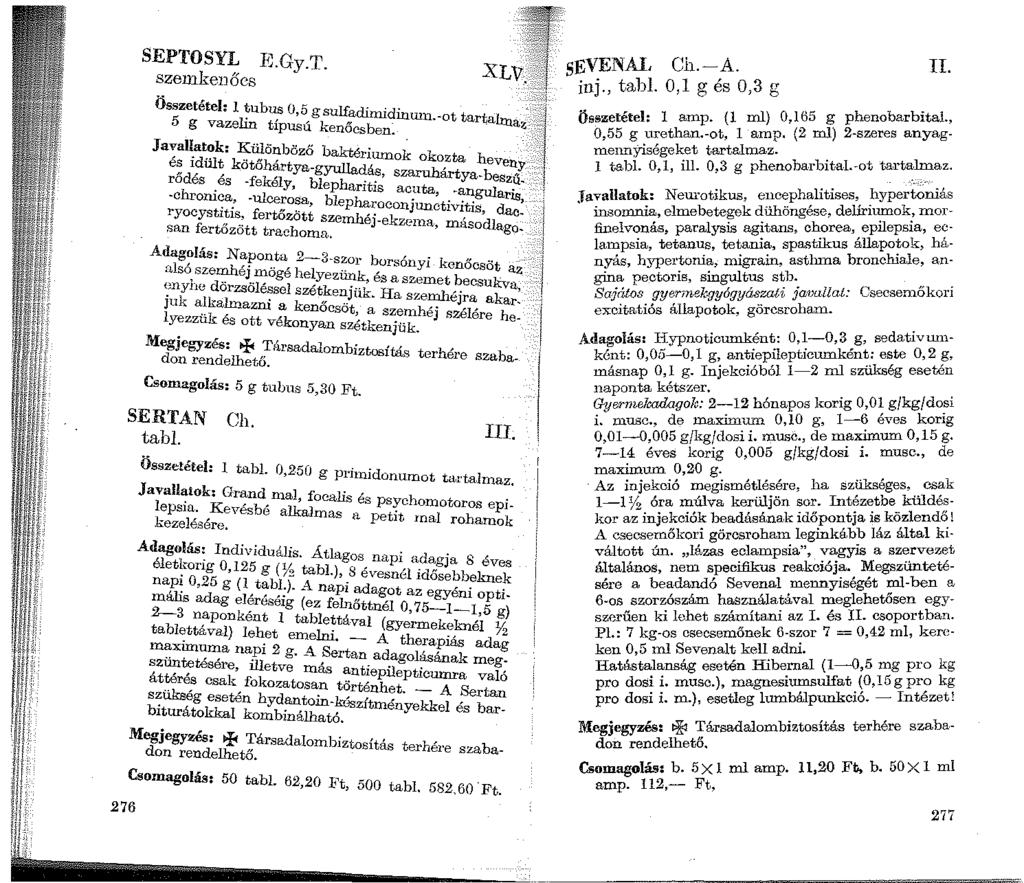 276 SEPTOSYL szemkenőcs RGy.T. 1f XLv.0fj s~~~~!tí. 0~i 1 g~é! o,s g 1., {l ml) 0 165 g phenobarbital., Összetétel: l tubus 0,5 gsulfadimid. inrnn.-ot tartaltua.,. _:J Összetetel: 1 amp.