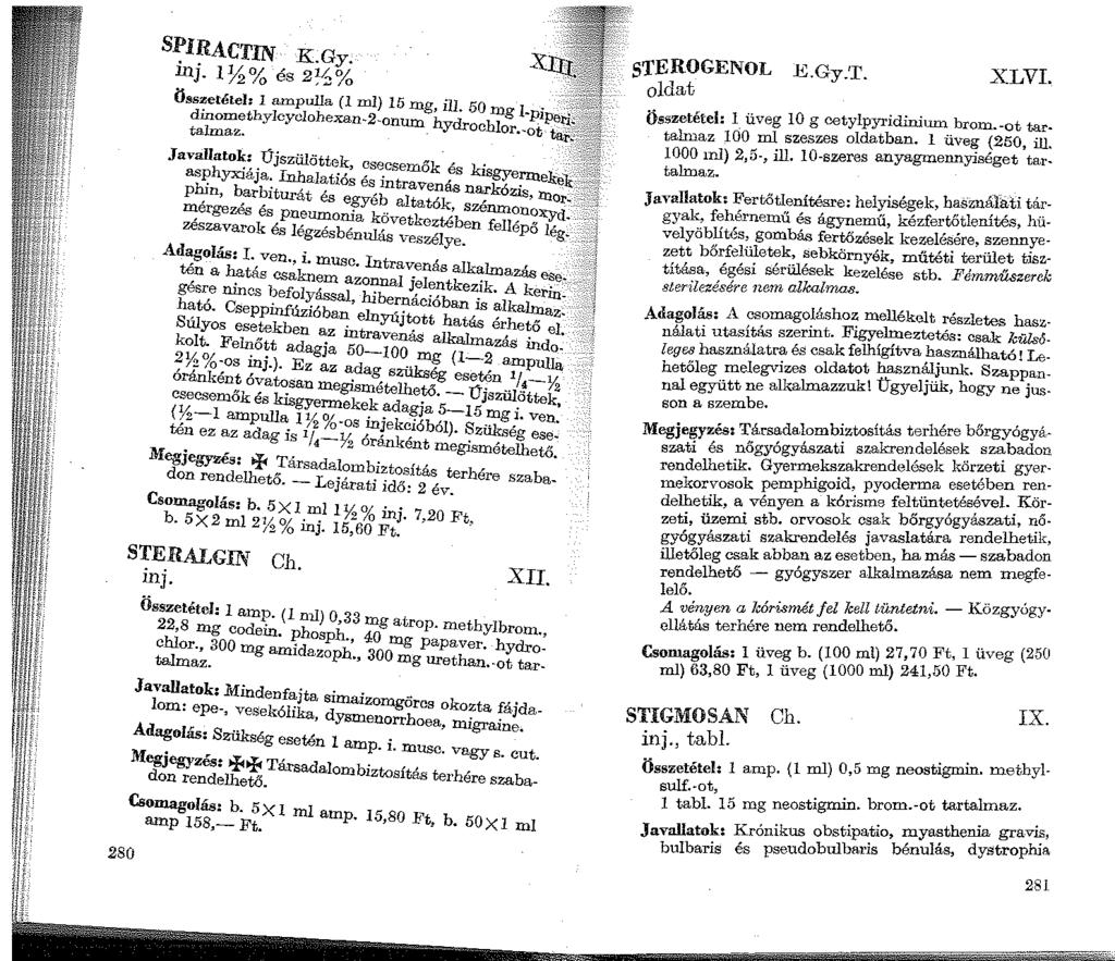 280 SPIRACTIN K.Gy. inj. 1%% és 2!-~% Összetétel: 1 ampulla (1 ml) 15 mg, ill. 50 mg 1-pipeti; dinomethylcyclohexan-2-onum hydrochlor.-ot tat< ~f~~ talmaz.