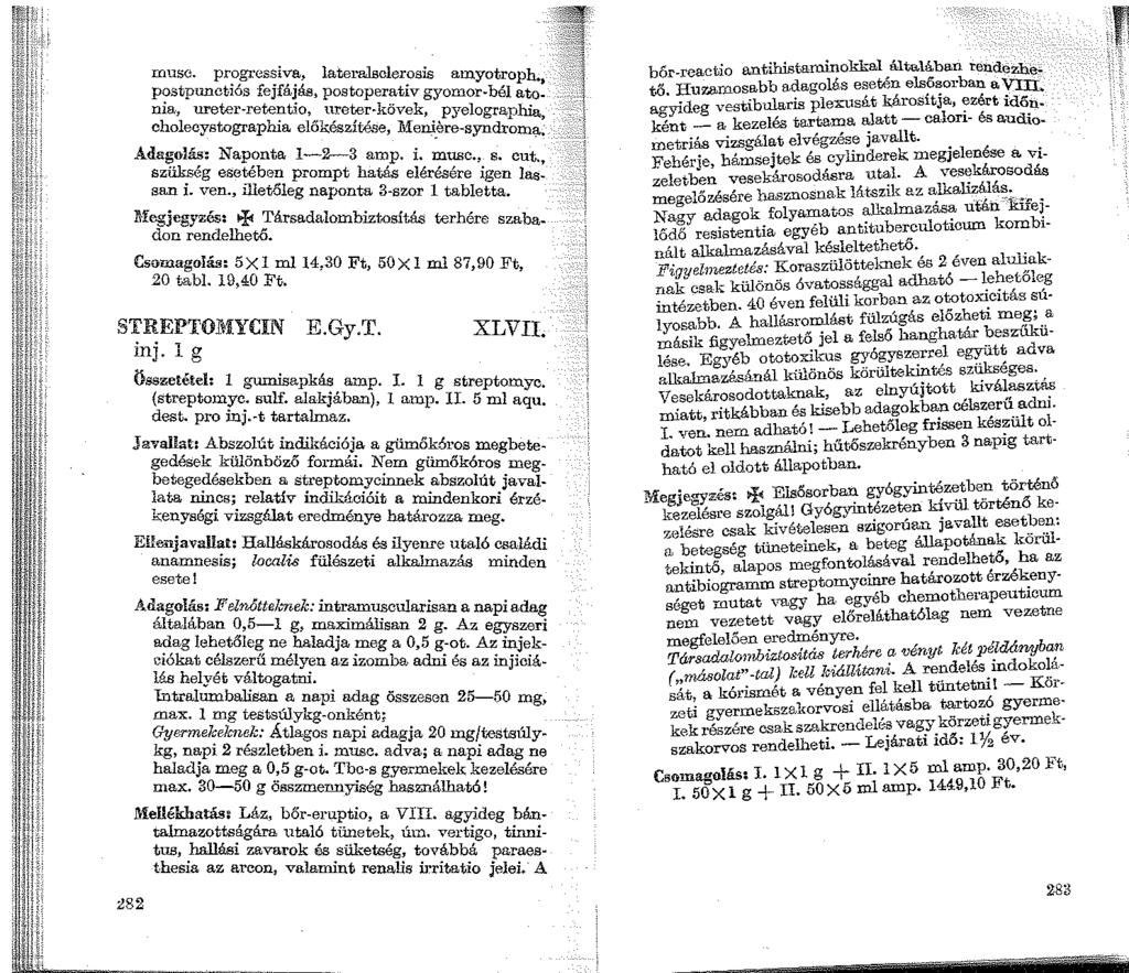 musc~ progressiva, lateralsclerosis arnyotroph. P?stpunctiós fejfájás, postoperativ gyomor-bél ato: n1a, ureter-retentio, ureter kövek, pyelographia cholecystographia előkészítése, 1tfeni.
