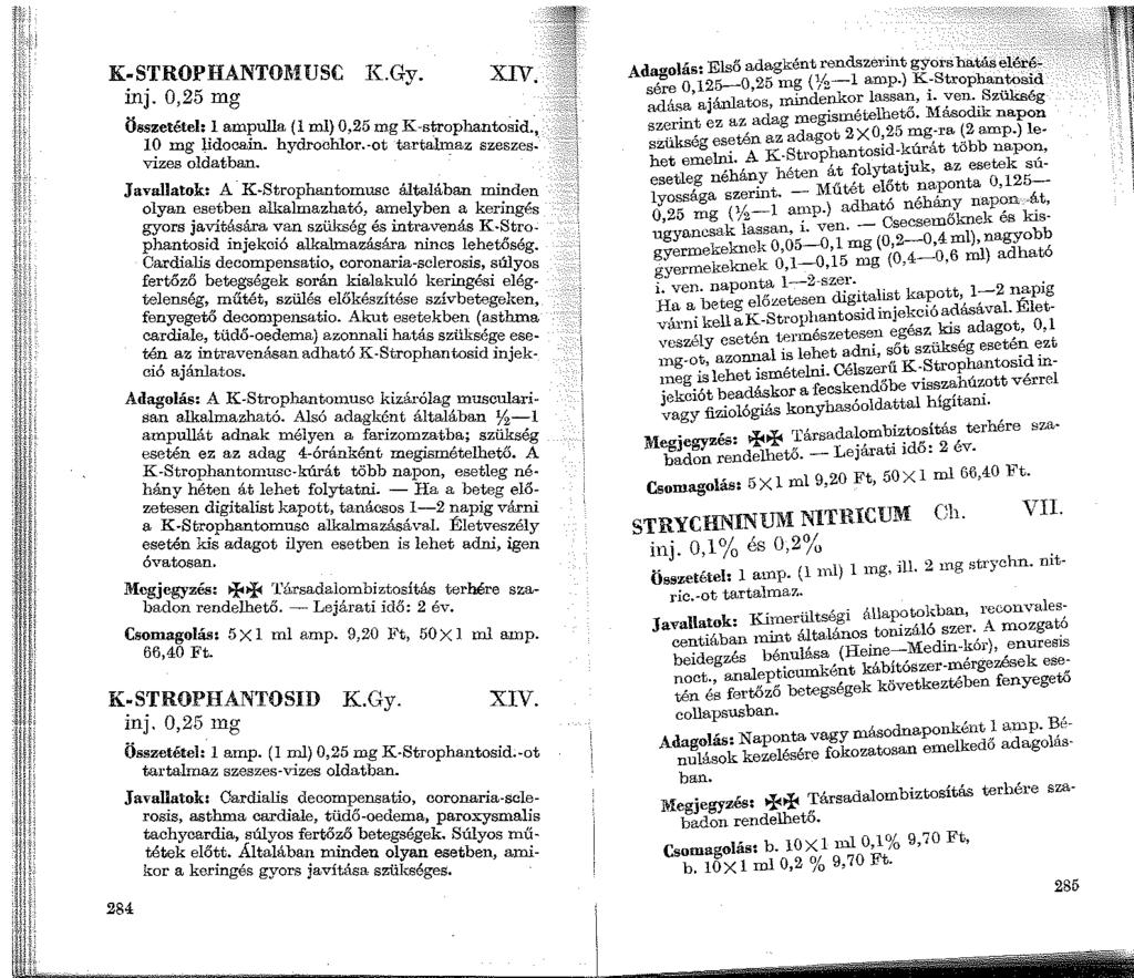 K-STROPHANTOMUSC K.Gy. inj. 0,25 mg XIV. Összetétel: 1 ampulla (1ml)0,25 mg K"strophantoSid.,, 10 mg lidocain. hydrochlor.-ot tartalmaz szeszes. vizes oldatban.
