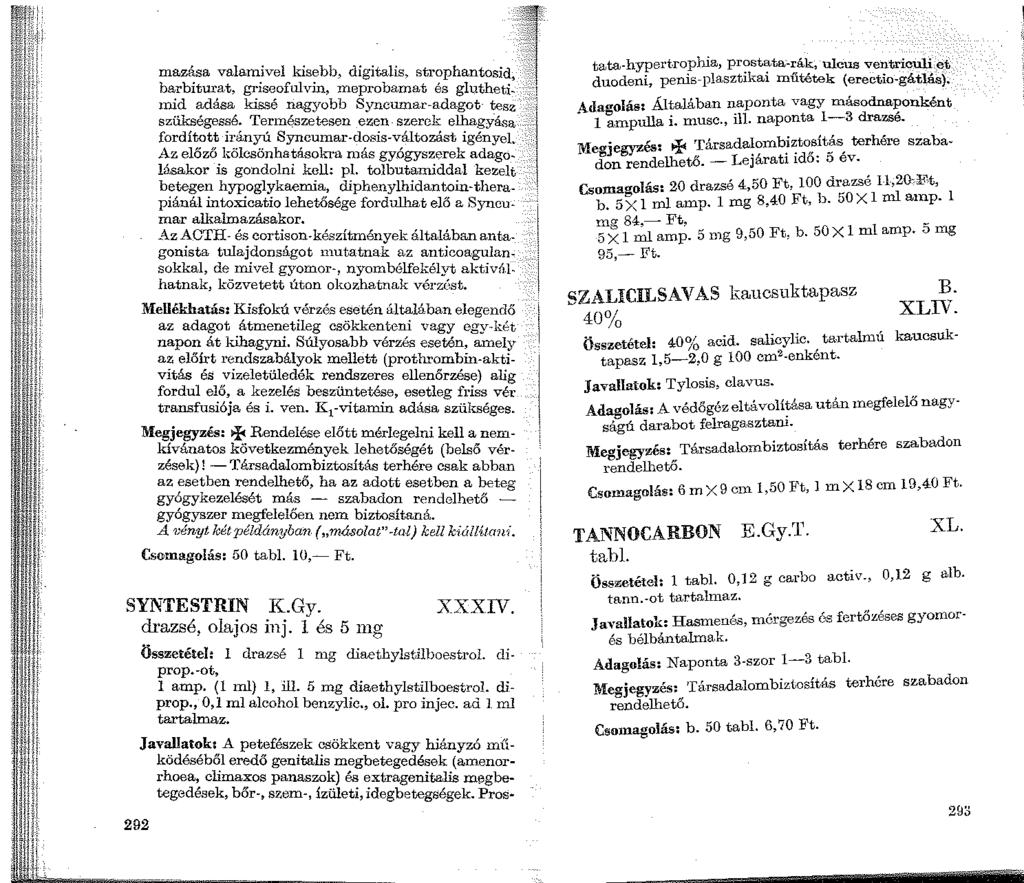 il H ll 11 íl t 1 mazása valamivel kisebb, digitalis, strophantosid, barbiturat, griseofulvin, meprobamat és glutheti- 1nid adása kissé nagyobb Syncumar-ada.got- tesz szükségessé.