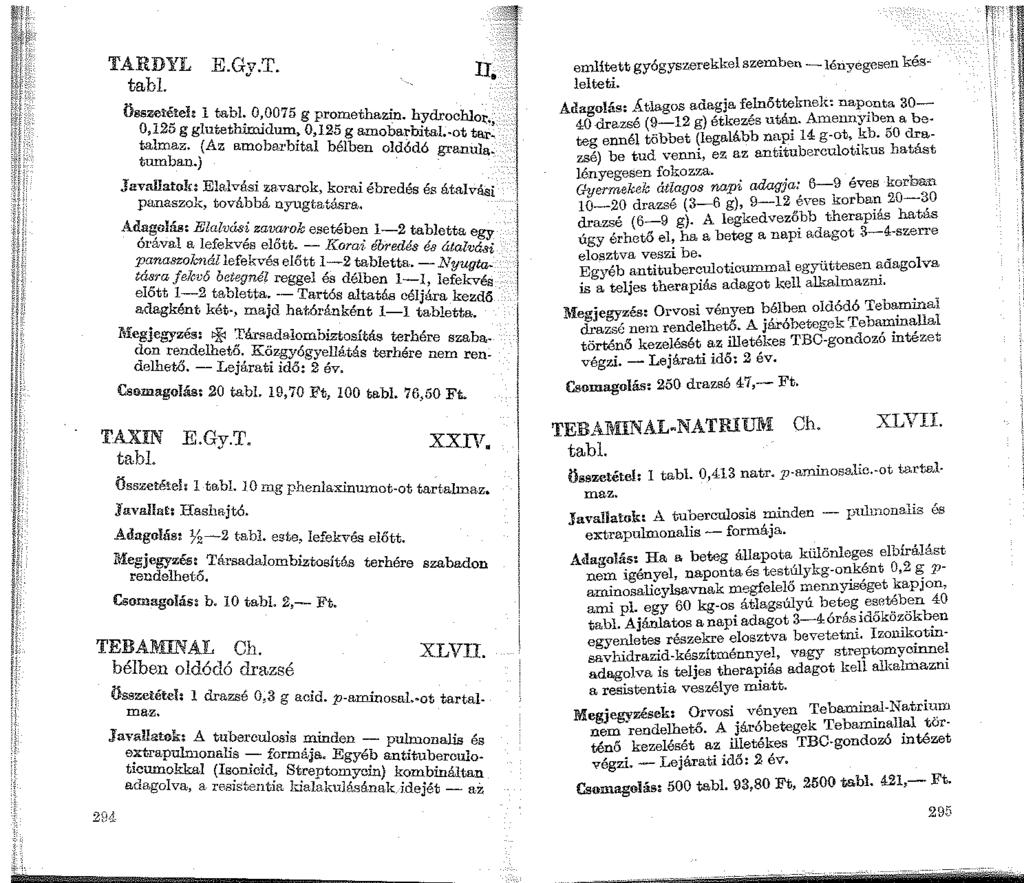 TARDYL E.Gy.T. tabi. n. Összet~teh 1 tabl. 0,0075 g promethazin. hydr hl 0,120 g glutethimi<lum, 0,125 g amobarbitaí~~t t :;' talmaz. (Az amoba.rbital bélben old6dó gr. an l ~ tumban.