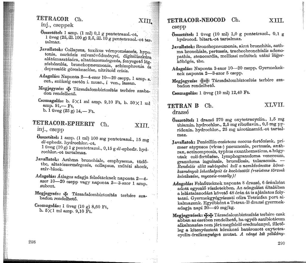 298 TETRACOR Ch. inj., cseppek XIU, Összetétel: 1 amp. {1 ml) o 1 g pentet 1 I (2. ill ' _ razo.-ot ul veg ti,.100 g) 2,5, ill.10 g pentetra.zol '-ot ta t amaz.. r- Javallatok: Collapsus to-''-u,. ~\.