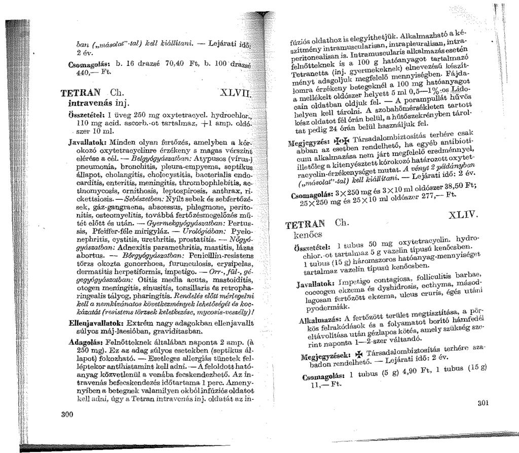 ban ( másolat''-tal) kdl kiállítani, - Lejárati idö ;_ ~. Csomagolás: b. 16 drazsé 70,40 Ft, b. IOo-drazsé 440,- Ft. TETRAN Ch. intravenás inj. Összetéteh l üveg 250 mg oxytetracycl. hydrochlor.