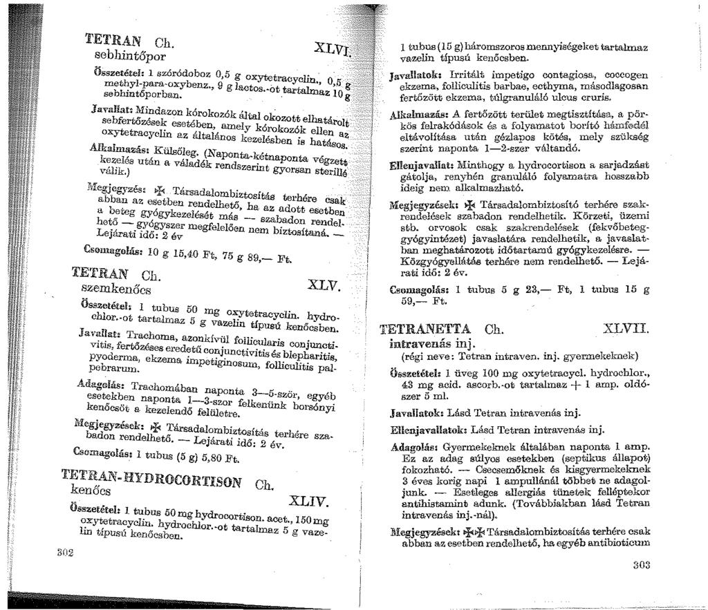 TETRAN Ch. sebhintőpor Összetétel: l szóródoboz 0,5 g oxytetrac clin metl:yl-para-oxybenz g g lactos.-ot t Ytam;_ 0,5 g sebhint-őporbaj:l.