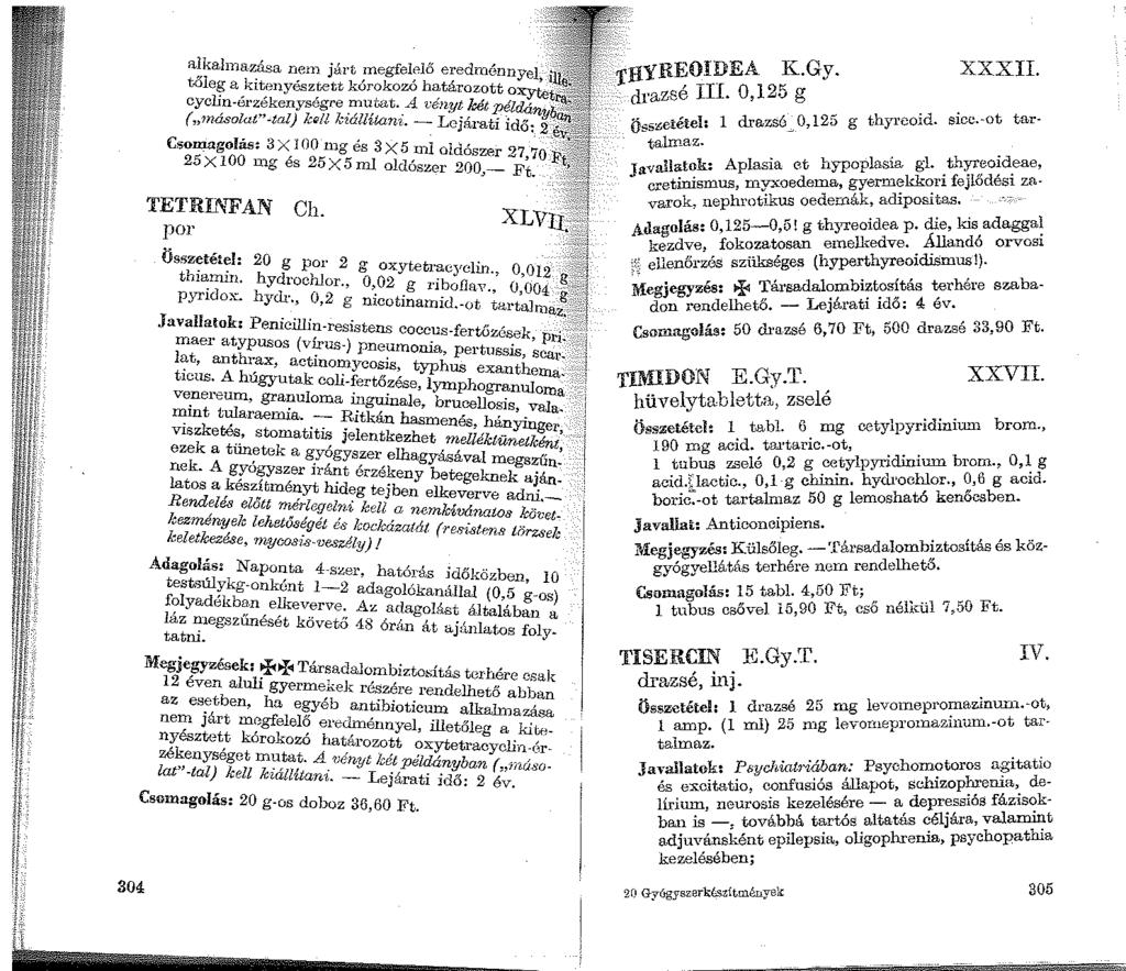 304 fllkaln1a.zása ne1n járt inegfel;jő e:;-edménnyel, i : tőleg a kitenyésztett kórokozo h~taroz?tt?xste cyclin-érzékenységre mutat. A venyt két peldány ( rnásolat"-tal) k"ll kiállítani.