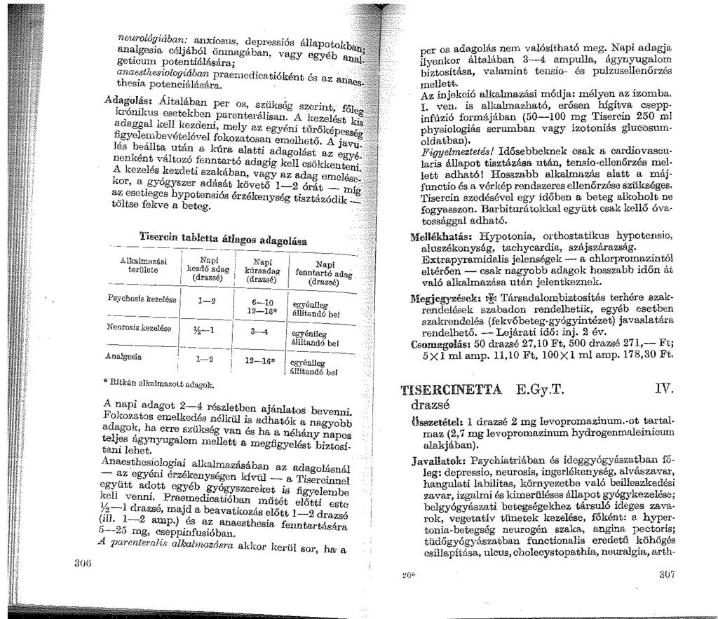 300 f/j:;urolóf!iában: arudosus, depressiós állapot kb an~lgesia céljából ömnagában, vagy e ébo a. getrcum potentiálására; gy allaj. ana~thesiologiában prae111edica.tióként és az thes1a. potenciá.