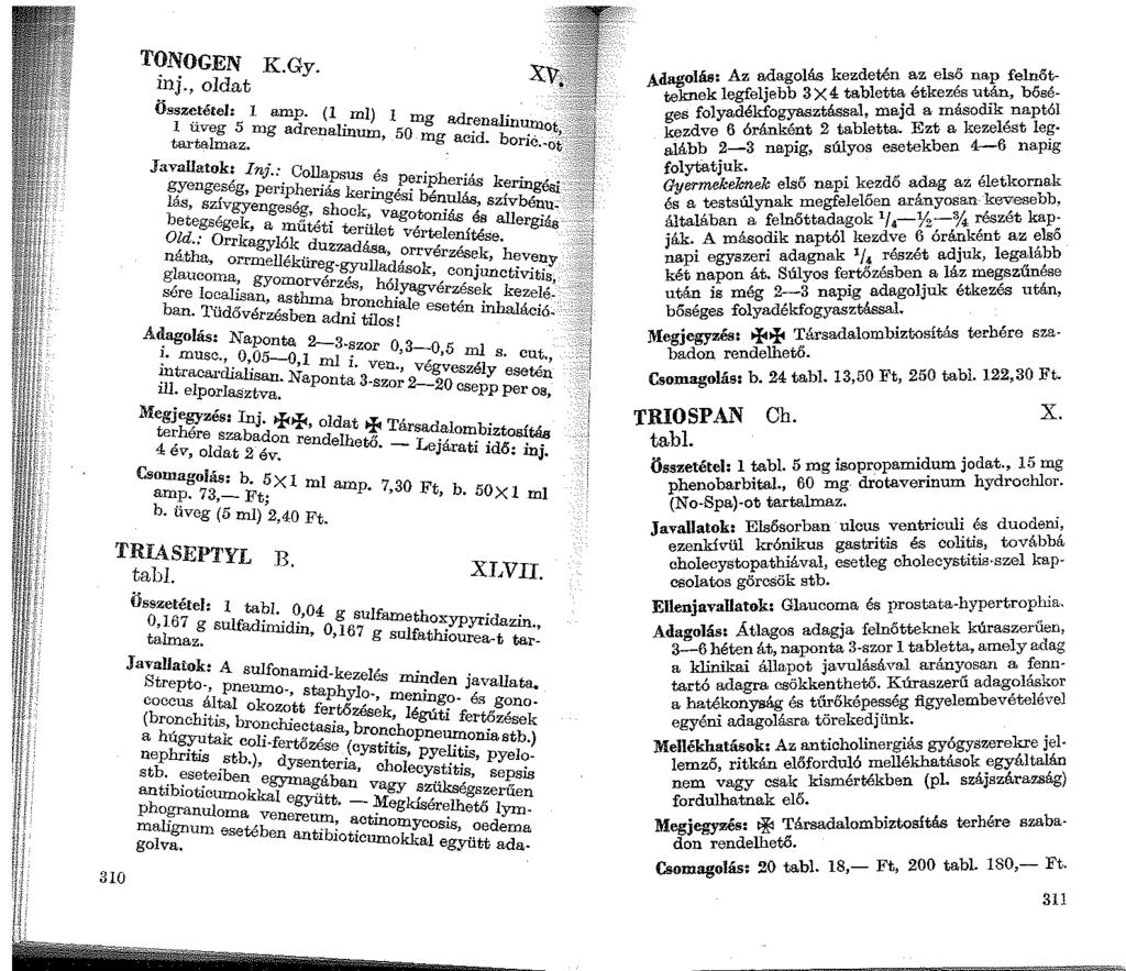 310 TONOGEN K.Gy. inj., oldat Összetétel: I amp. ( 1 ml) 1 adr.,miliznuuo 1 üveg 5 mg a-drenalinum 50mg. tartalmaz. ' mg ac1d. ooric. n>. Javallatok: Inj.: Colla sus,...., gyengeség, peripher.