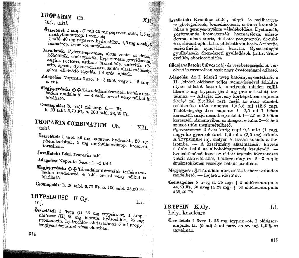 TROPARIN Ch. inj., tabl. Összetétel: 1 amp. (1 ml) 40 mg pa methylhomatrop. brom.-ot paver. sulf., 1,5 1 tabl. 40 mg papaver. h ch_. hl. homatrop. brom.-ot tar~~.
