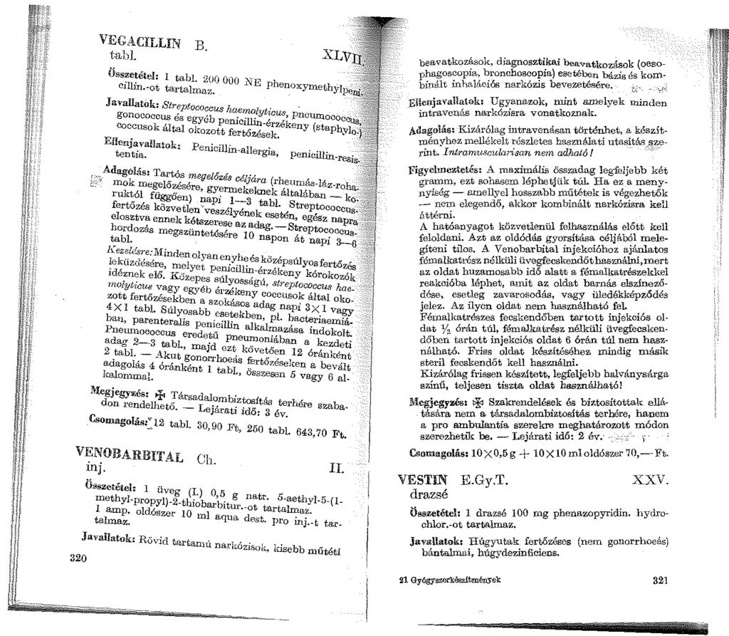VEGACILLIN B. tabl. Öss~e!étel: I tall 200 OOO NE c1llin.-ot tartalmaz. phenoxymethyip~~ Javallatók: Streptococcus haenwl t.. ' gonococcus és egyéb enic.y w-u.