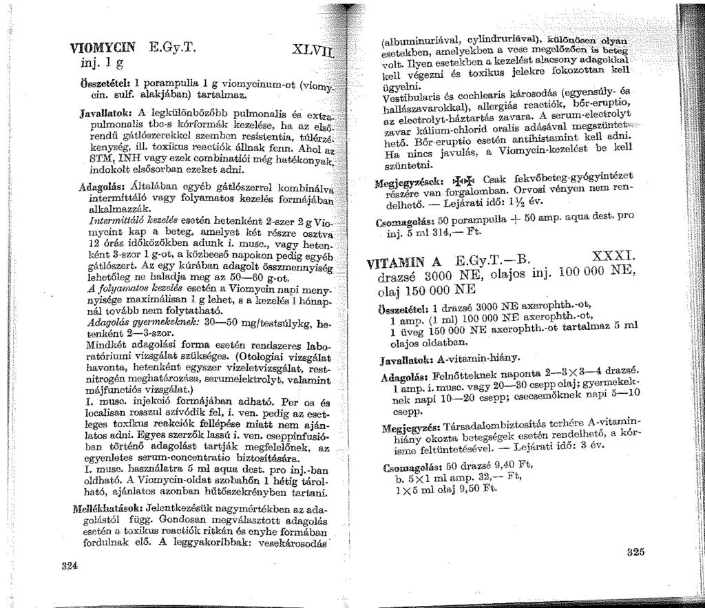 11 VIOMYCIN inj. l g 324 E.Gy.T. XLVII. Összetétel: 1 porampulla 1 g viomycinum-ot \ '"on1 ~; cq cin. sulf. alakjában) tartalmaz. Javallatok: A legkülönbözőbb pulmonalis és extra.
