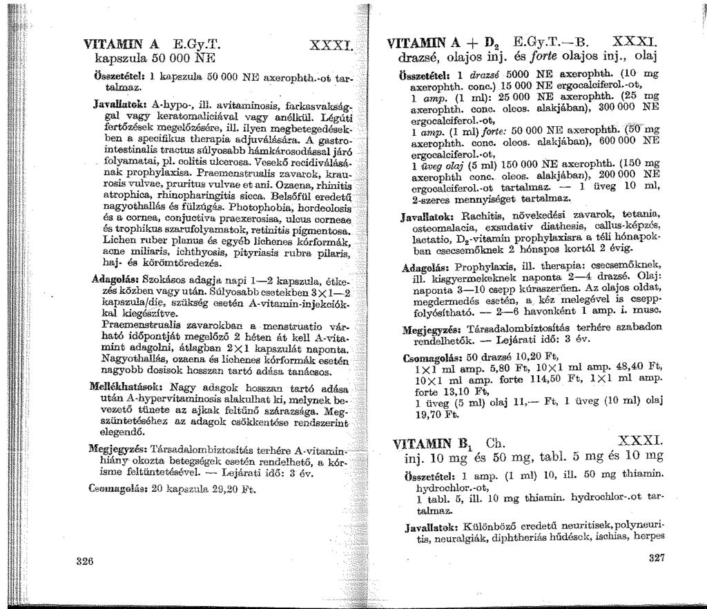 111 VITAMIN A E.Gy.'1'. kapszula 50 OOO NJ<c 326 Összetétel: l kapszula 50 OOO NE a::x:erophth.-ot tartalmaz. Javallai:Gk: A-hypo-, ill.
