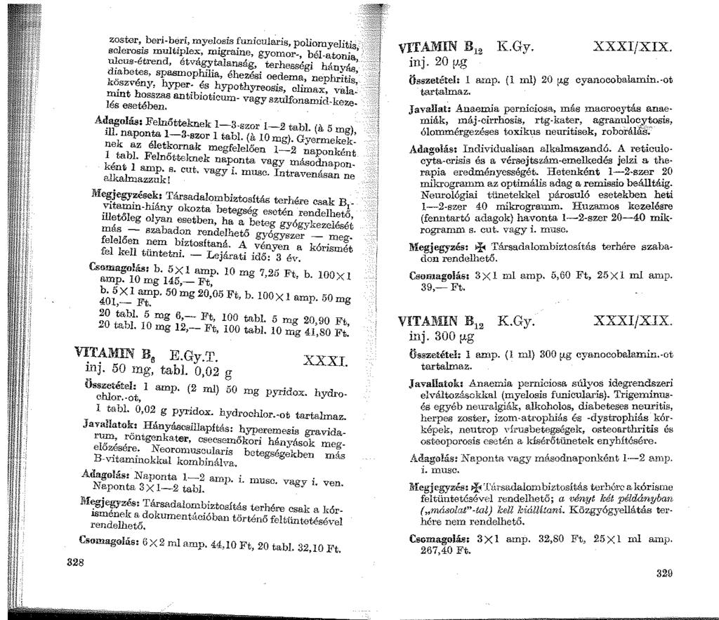 zoster, beri-beri, myelosis funicularis, poliomyerti sclerosis multiplex, migraine gyomor- bél t 1 8 ' ul _cusét ren d ' e 't vagy ' ta!. anság, ' terhességi hán -a orua ás' d~'.