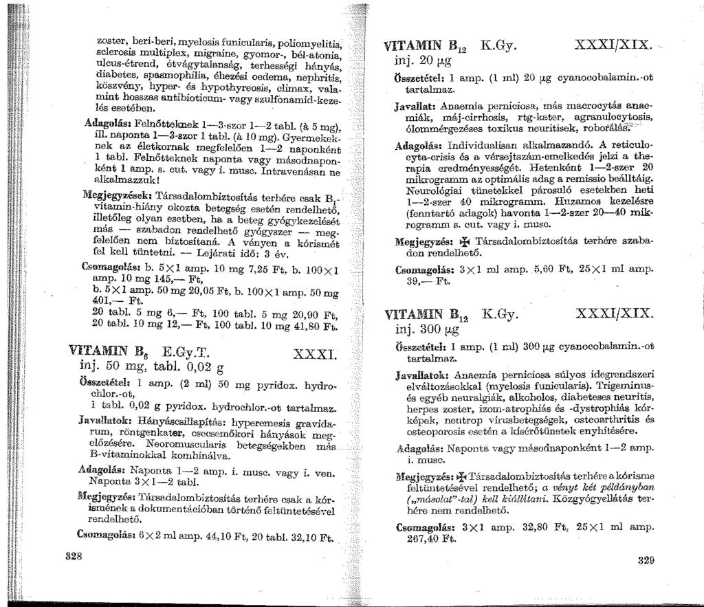 zoster, beri-beri, myelosis funicularis, poliomyelitis sclerosis multiplex, migraine, gyomor-, bél-atonia ulcus-étrend, étvágytalanság, terhességi hánvru.
